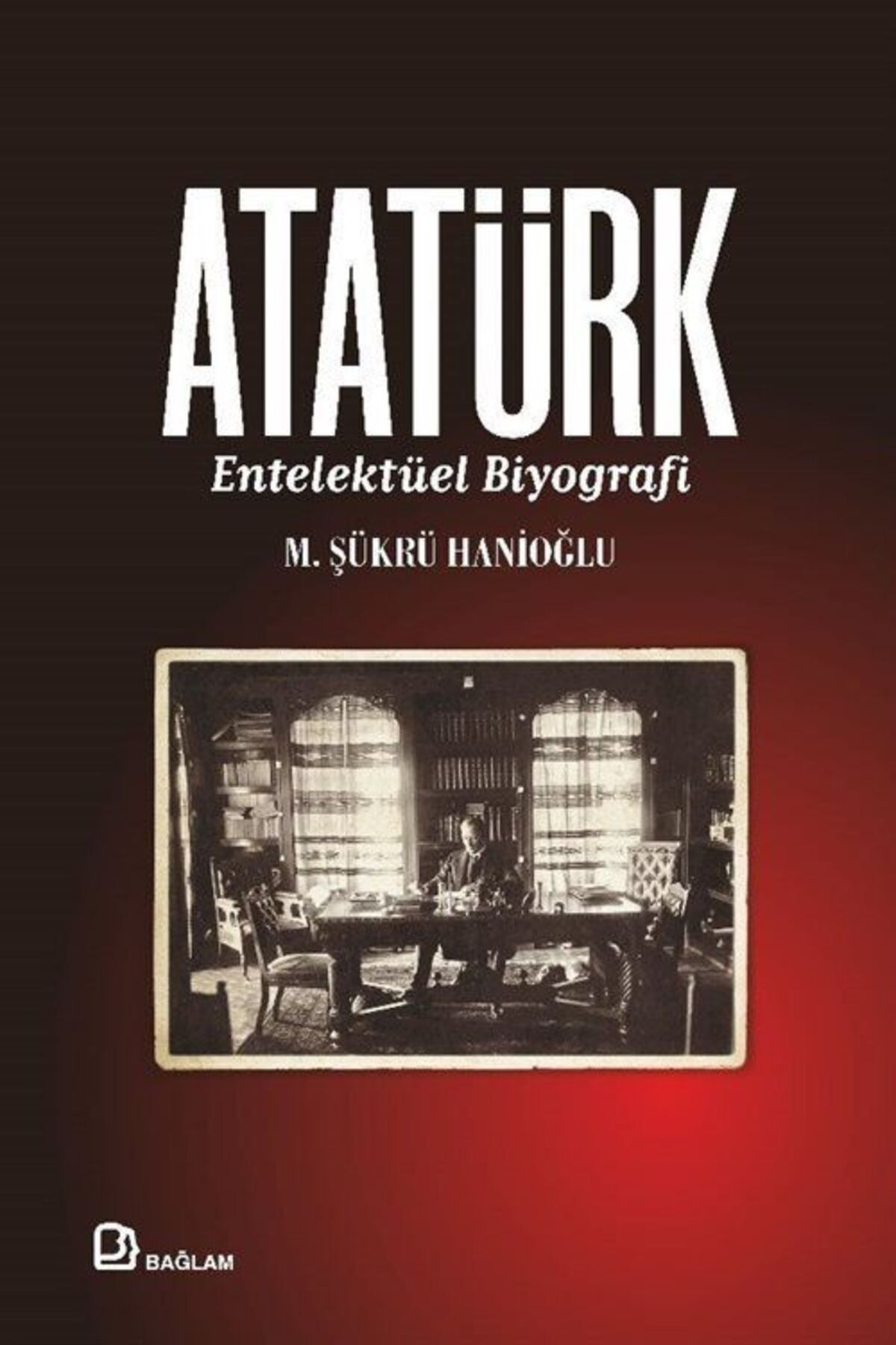 Bağlam Yayıncılık Atatürk - Entelektüel Biyografi