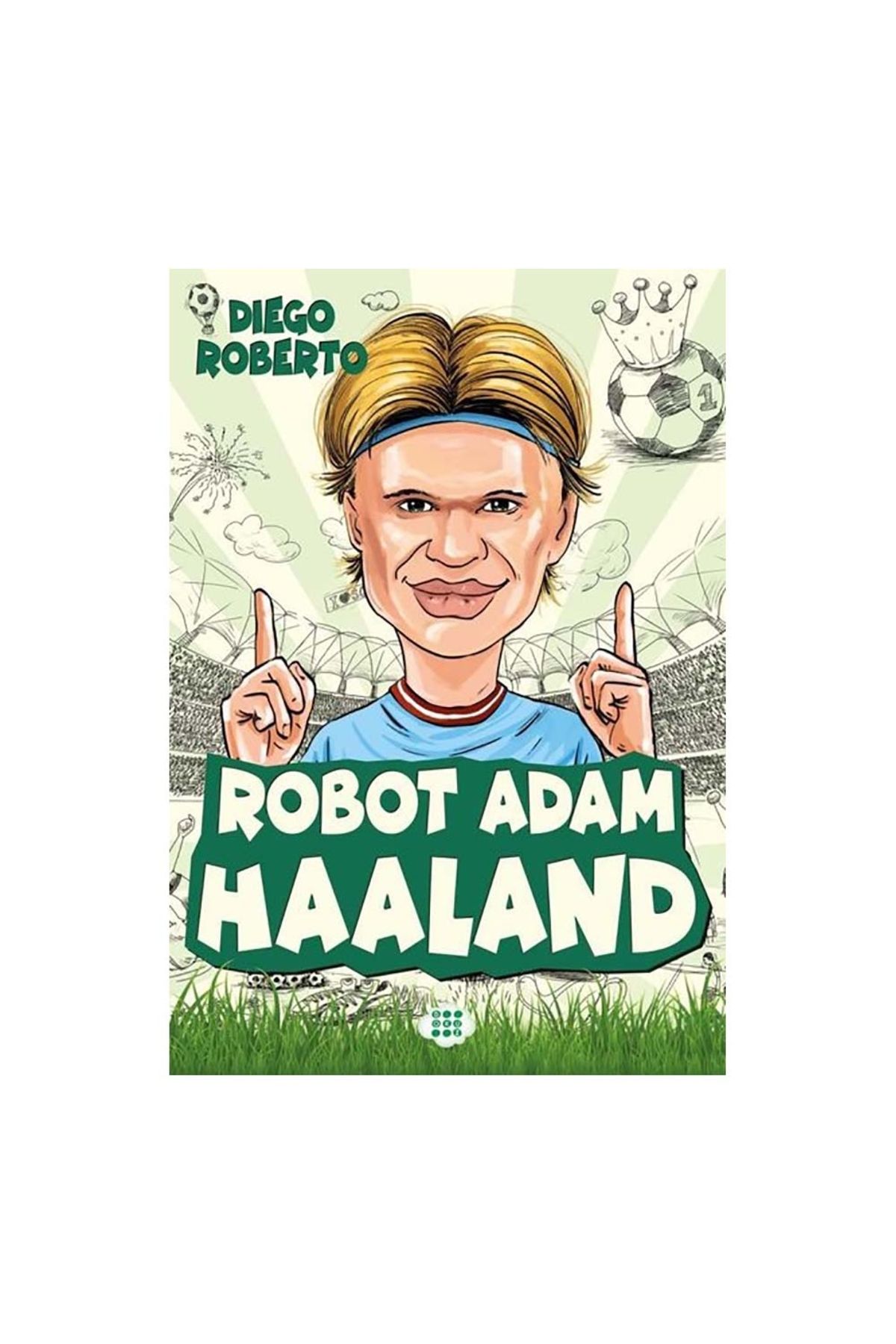 Dokuz Yayınları Robot Adam Haaland - Efsane Futbolcular