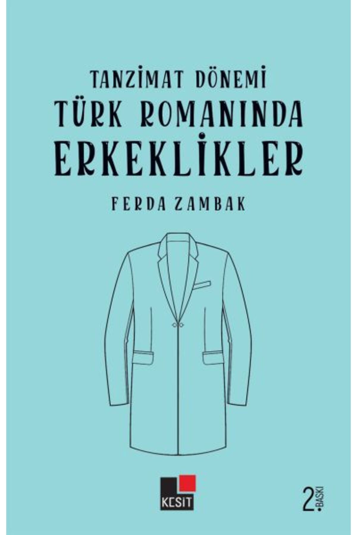 Kesit Yayınları Tanzimat Dönemi Türk Romanlarında Erkeklikler