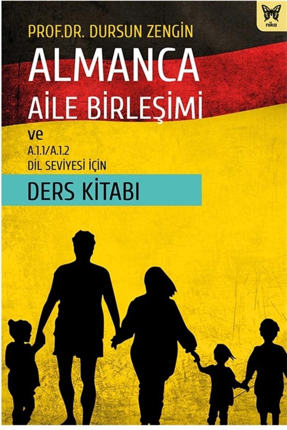 Nika Yayınevi Almanca Aile Birleşimi Ve A.1.1/a.1.2 Dil Seviyesi Için Ders Kitabı - Dursun Zengin 9786257653206