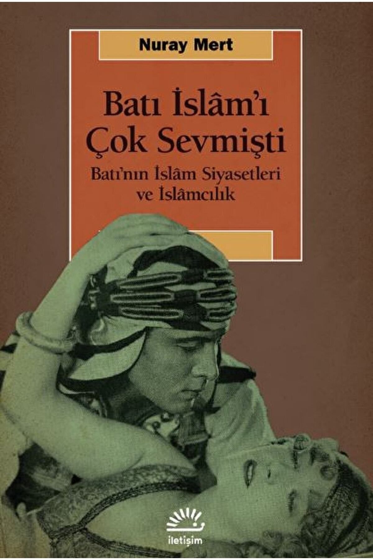 İletişim Yayınları Batı Islam’ı Çok Sevmişti / Nuray Mert / / 9789750532559
