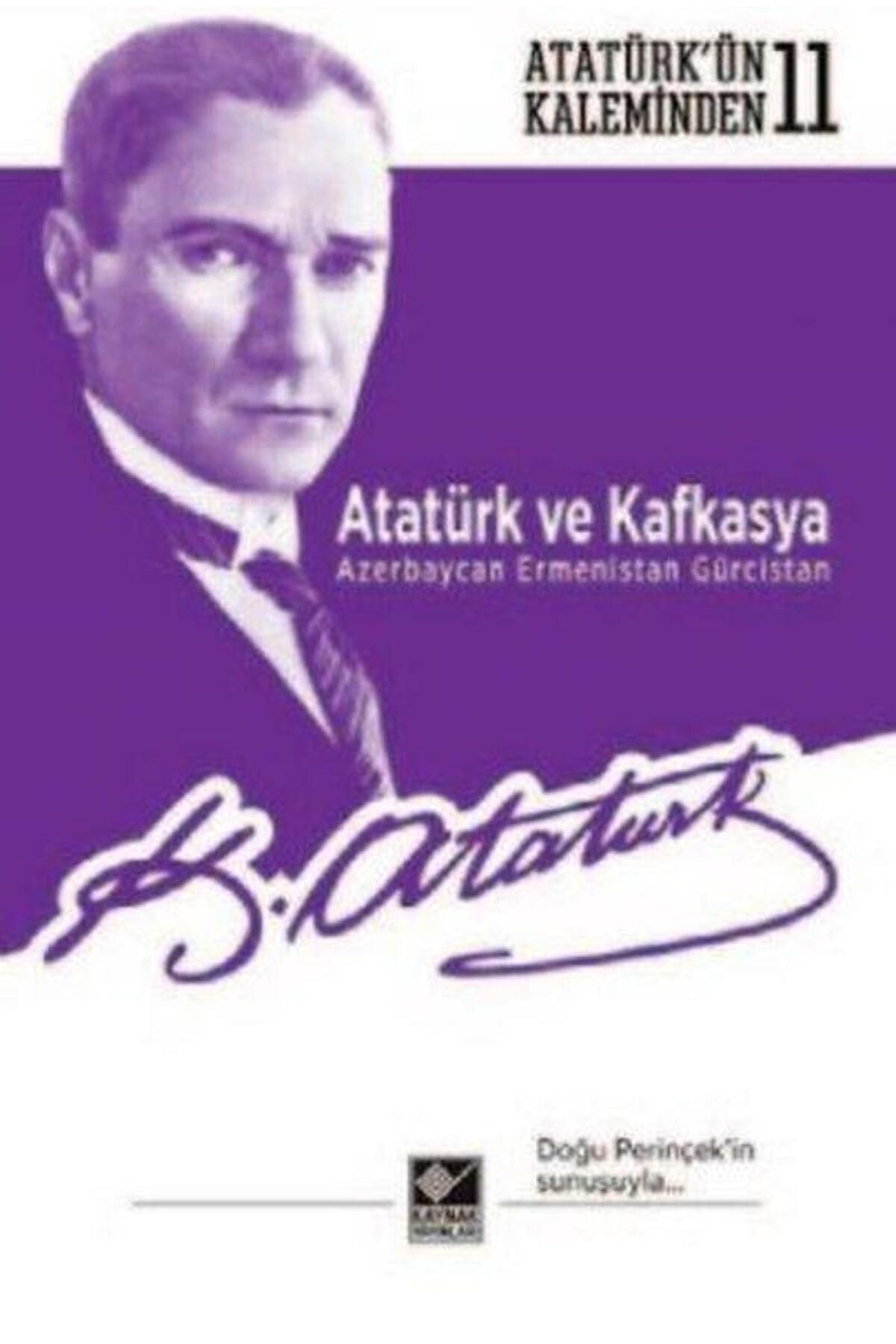 Kaynak Yayınları Atatürkün Kaleminden 11 Atatürk ve Kafkasya Azerbaycan Ermenistan Gürcistan