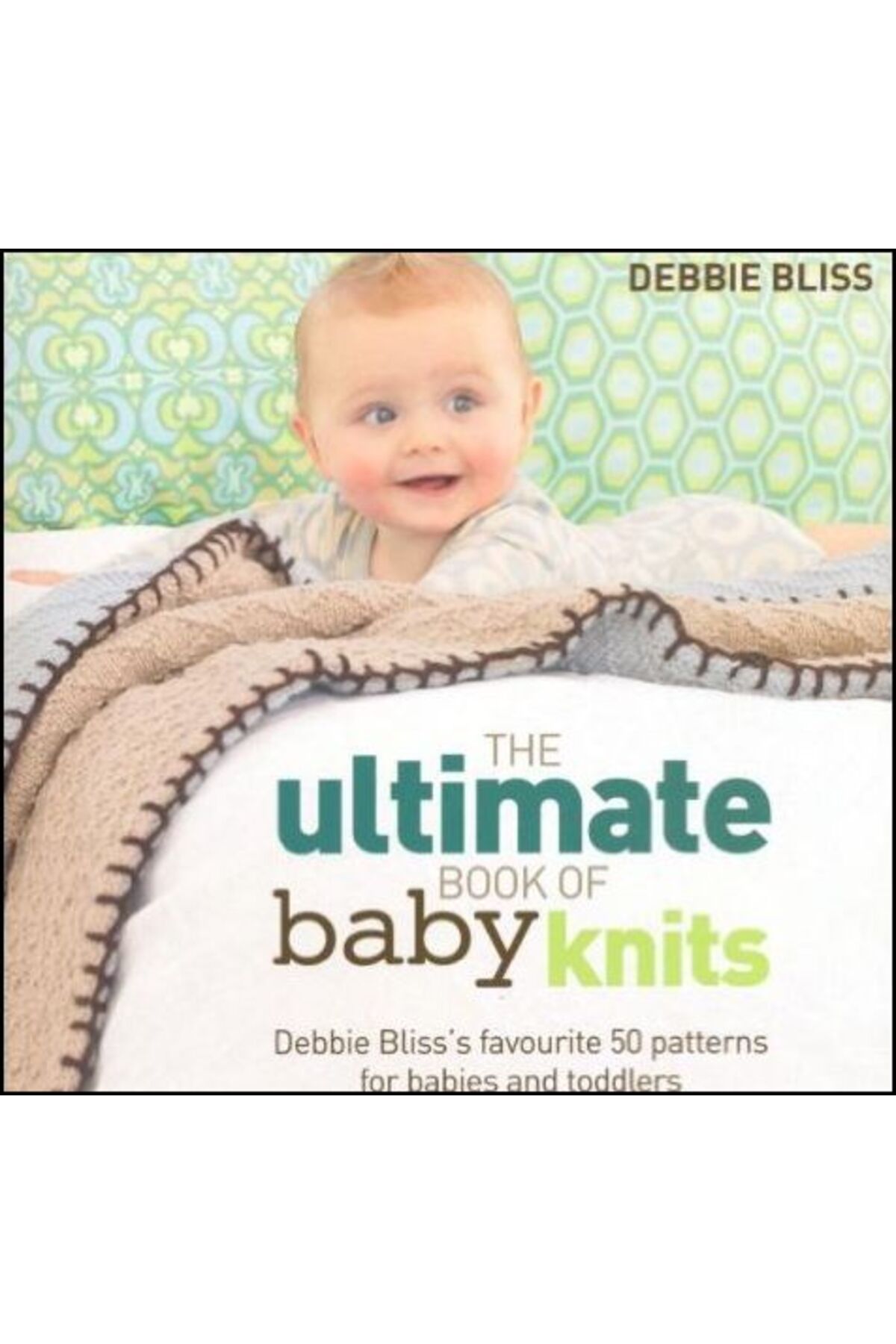 Quadrille Publishing The Ultimate Book of Baby Knits
