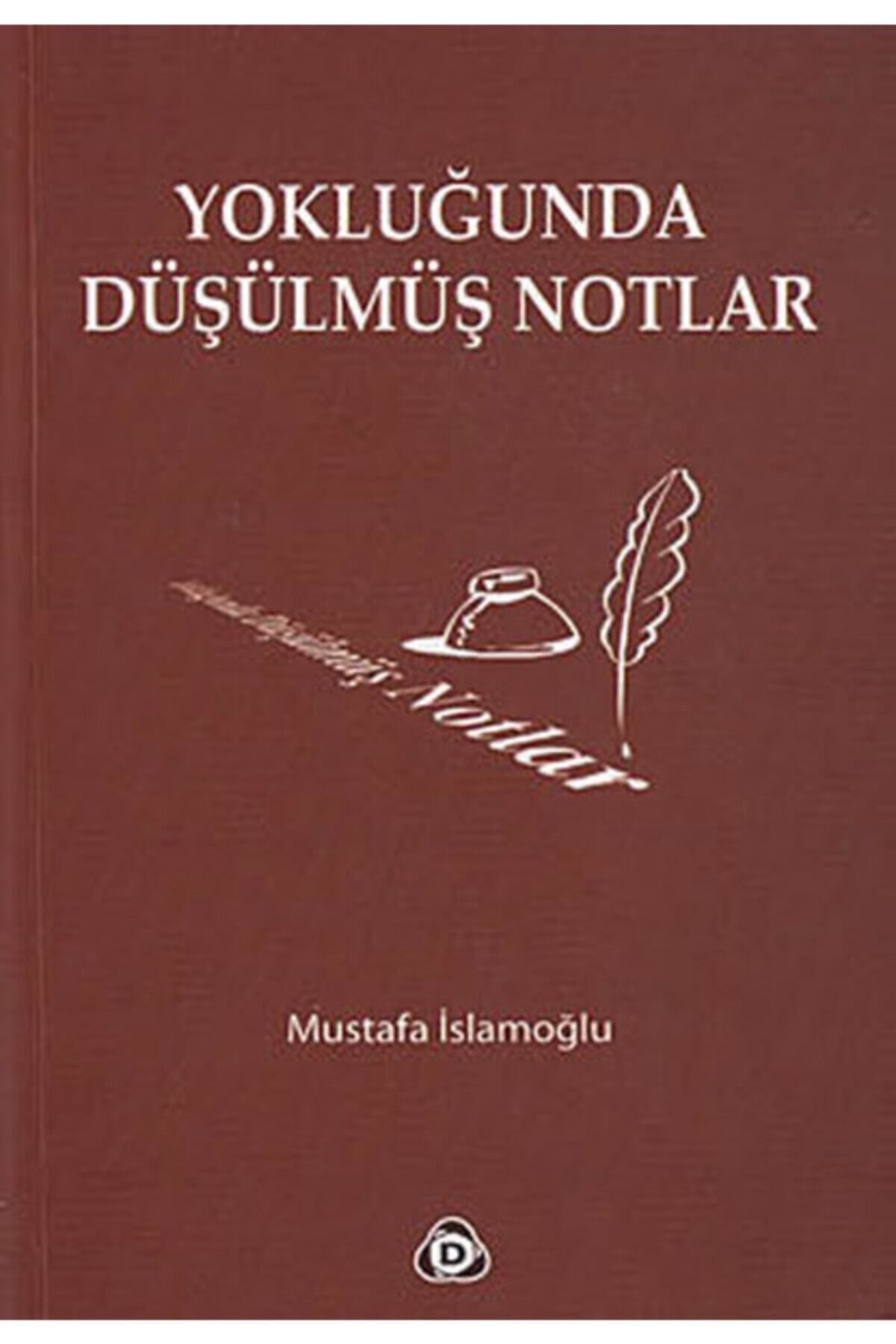 Düşün Yayıncılık Yokluğunda Düşülmüş Notlar - Mustafa İslamoğlu