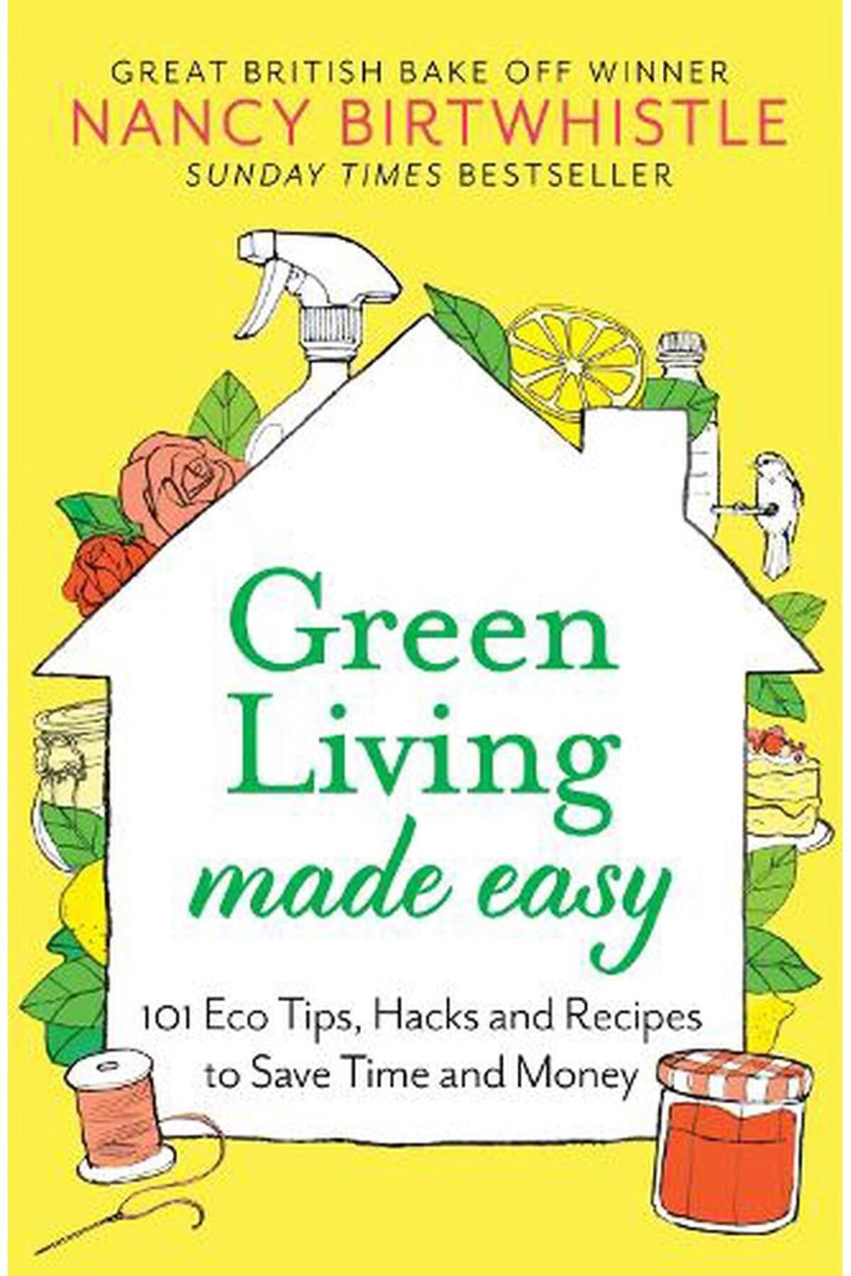 Pan Macmillan Green Living Made Easy 101 Eco Tips, Hacks and Recipes to Save Time and Money