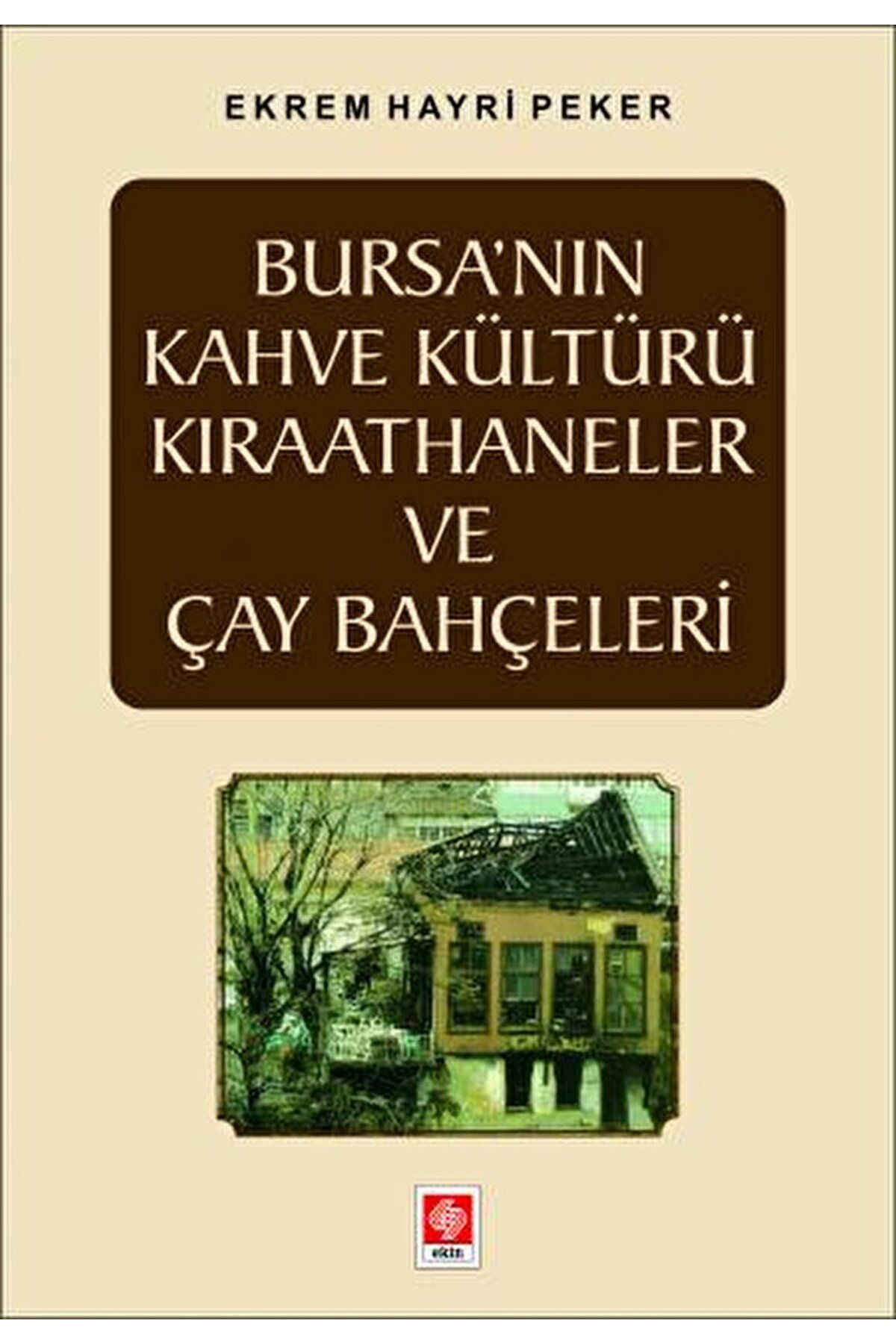 Ekin Basım Yayın Bursa'nın Kahve Kültürü Kıraathaneler ve Çay Bahçeleri / Ekin Basım Yayın / 9786256559318