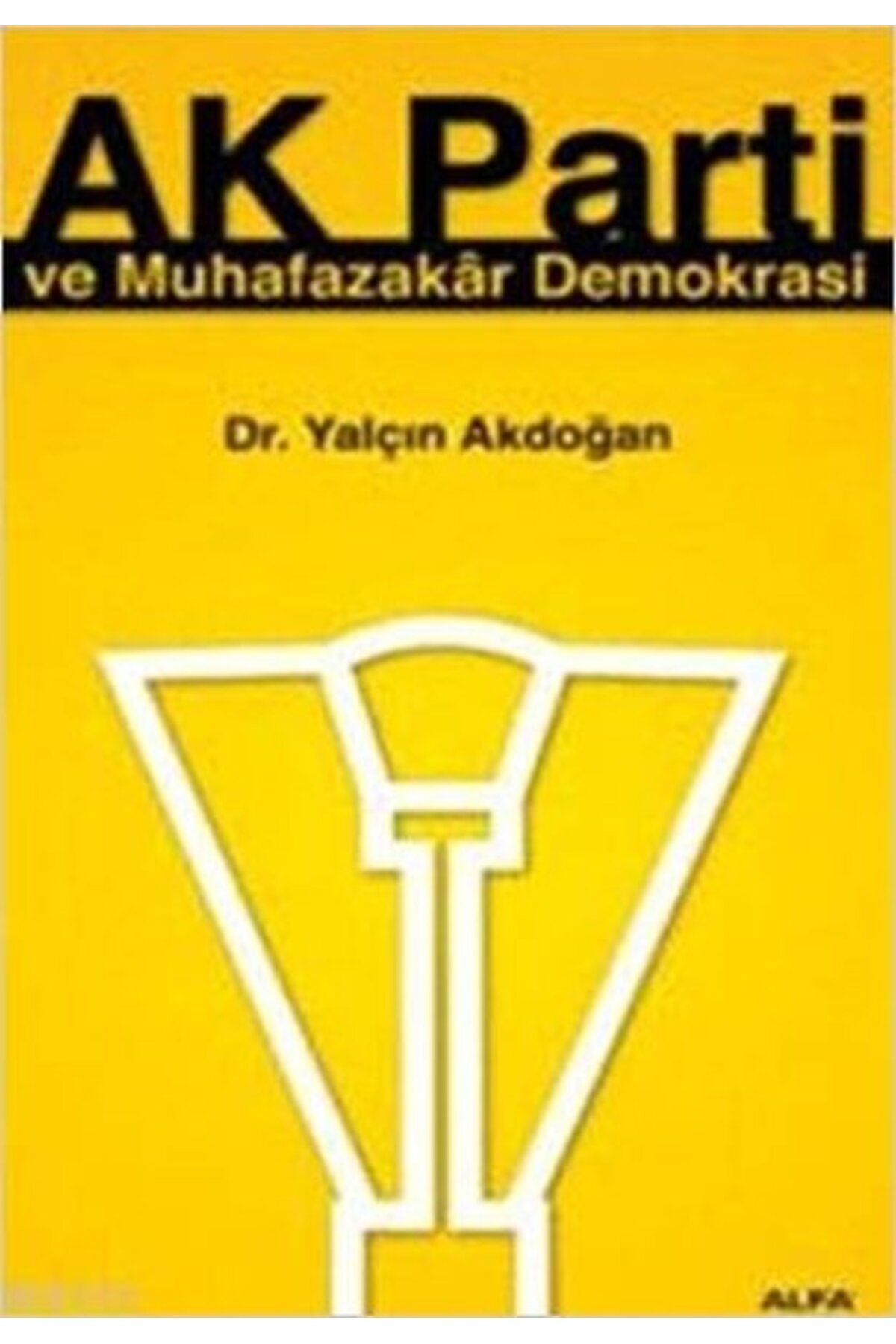 Alfa Yayınları AK Parti ve Muhafazakar Demokrasi