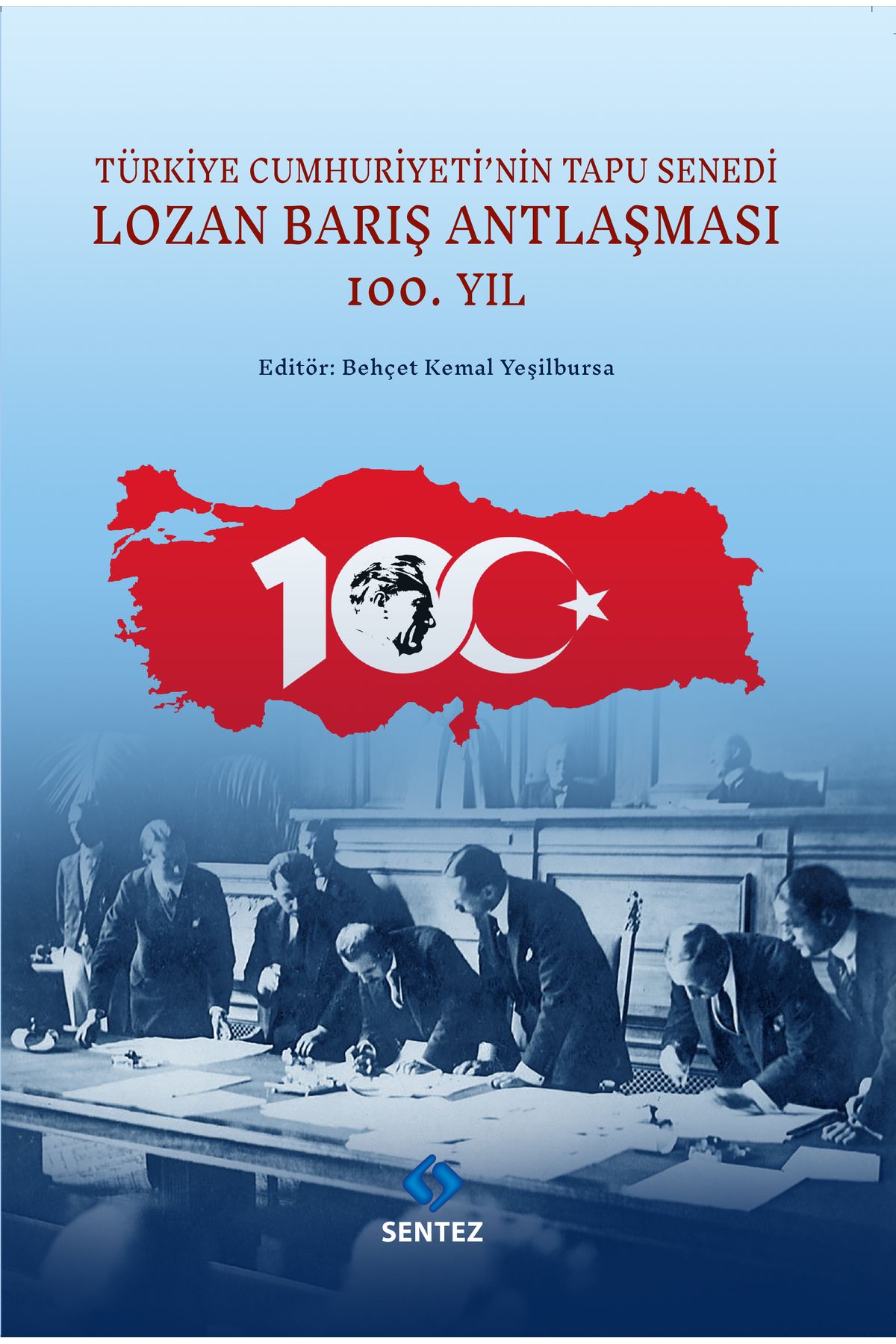 Sentez Yayınları TÜRKİYE CUMHURİYETİ’NİN TAPU SENEDİ LOZAN BARIŞ ANTLAŞMASI 100.YIL