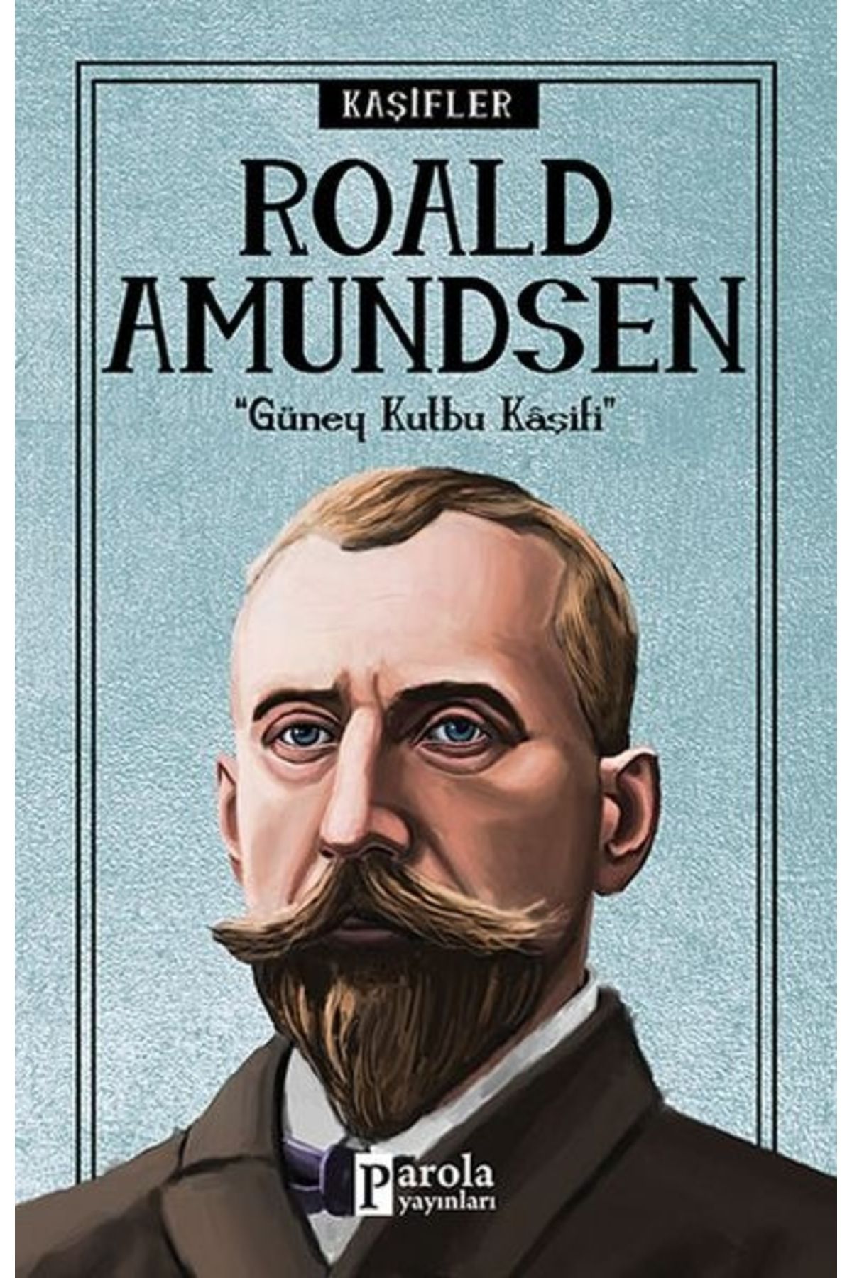 Parola Yayınları Bilime Yön Verenler: Roald Amundsen