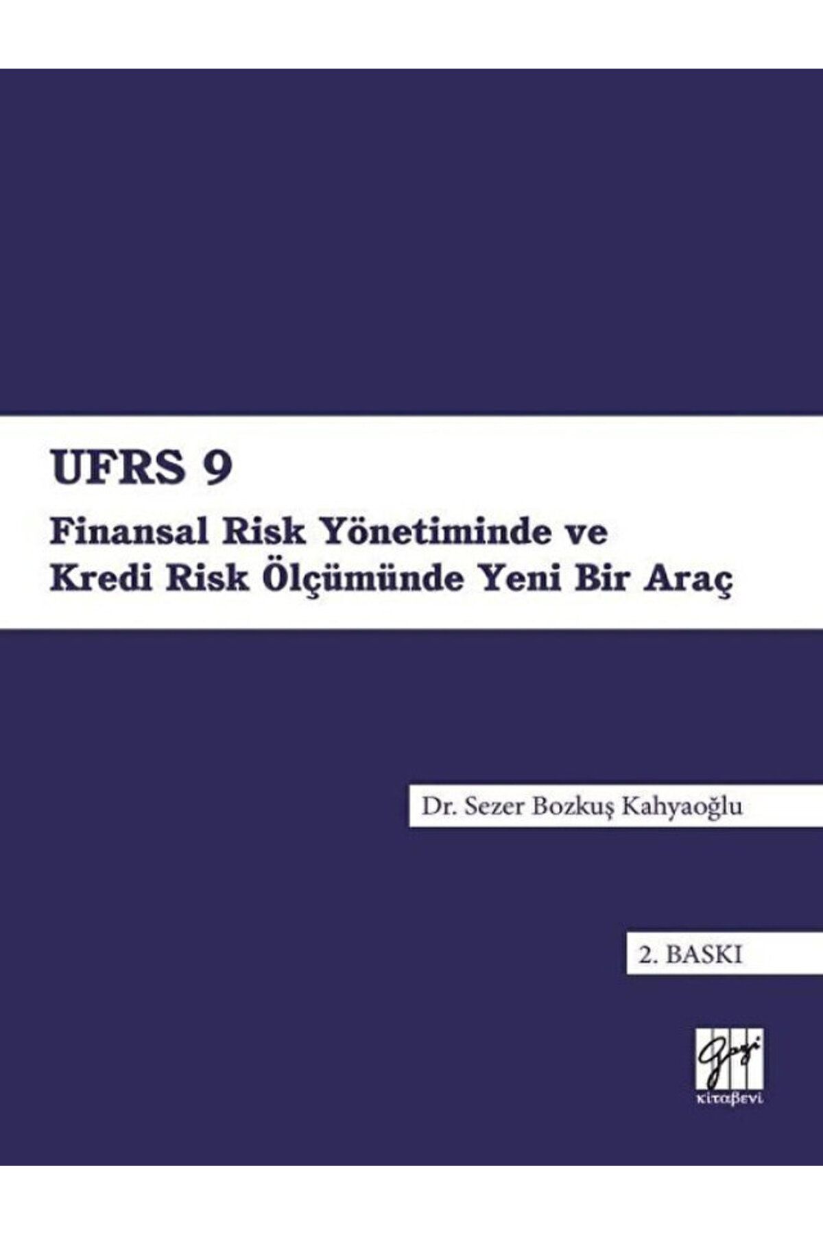 Gazi Kitabevi UFRS 9 - Finansal Risk Yönetiminde ve Kredi Risk Ölçümünde Yeni Bir Araç