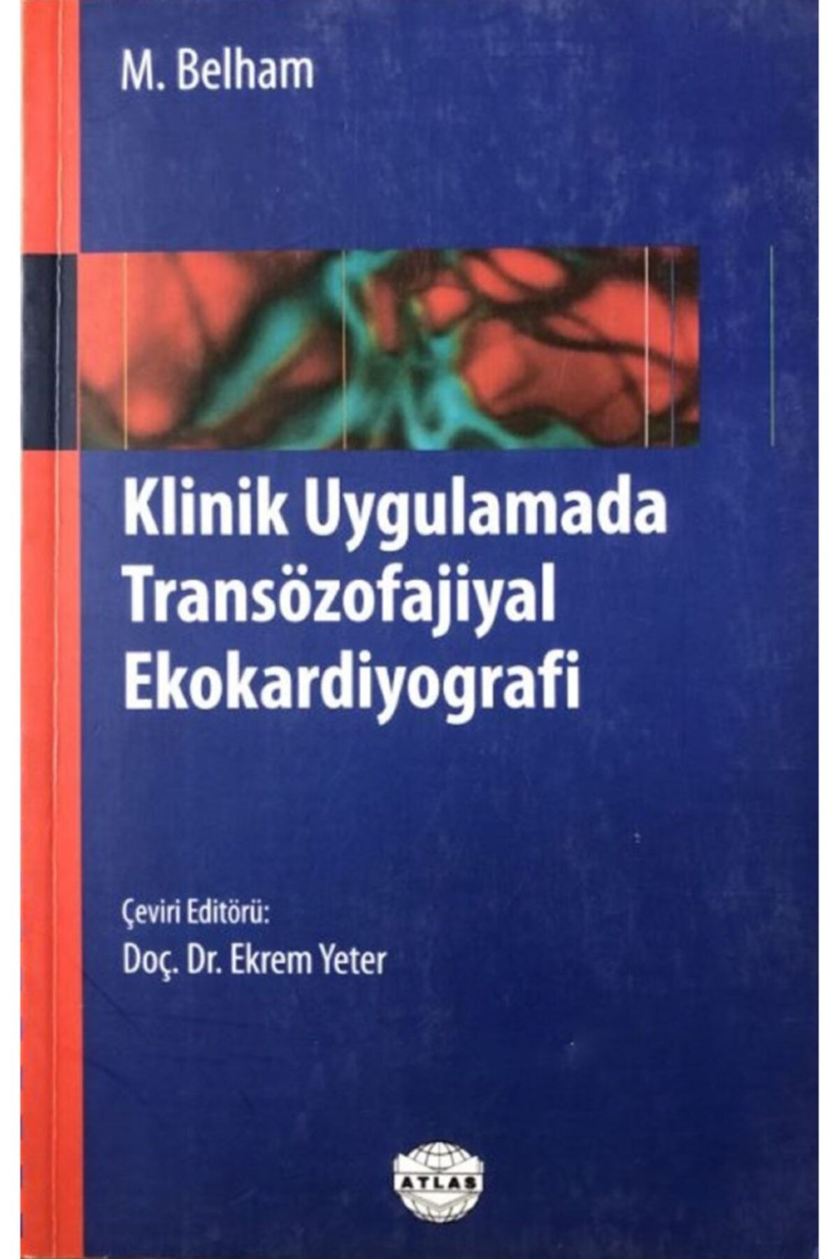 Atlas Kitap Klinik Uygulamada Transözofajiyal Ekokardiyografi, M. Belham, Çeviri Editörü Ekrem Yeter