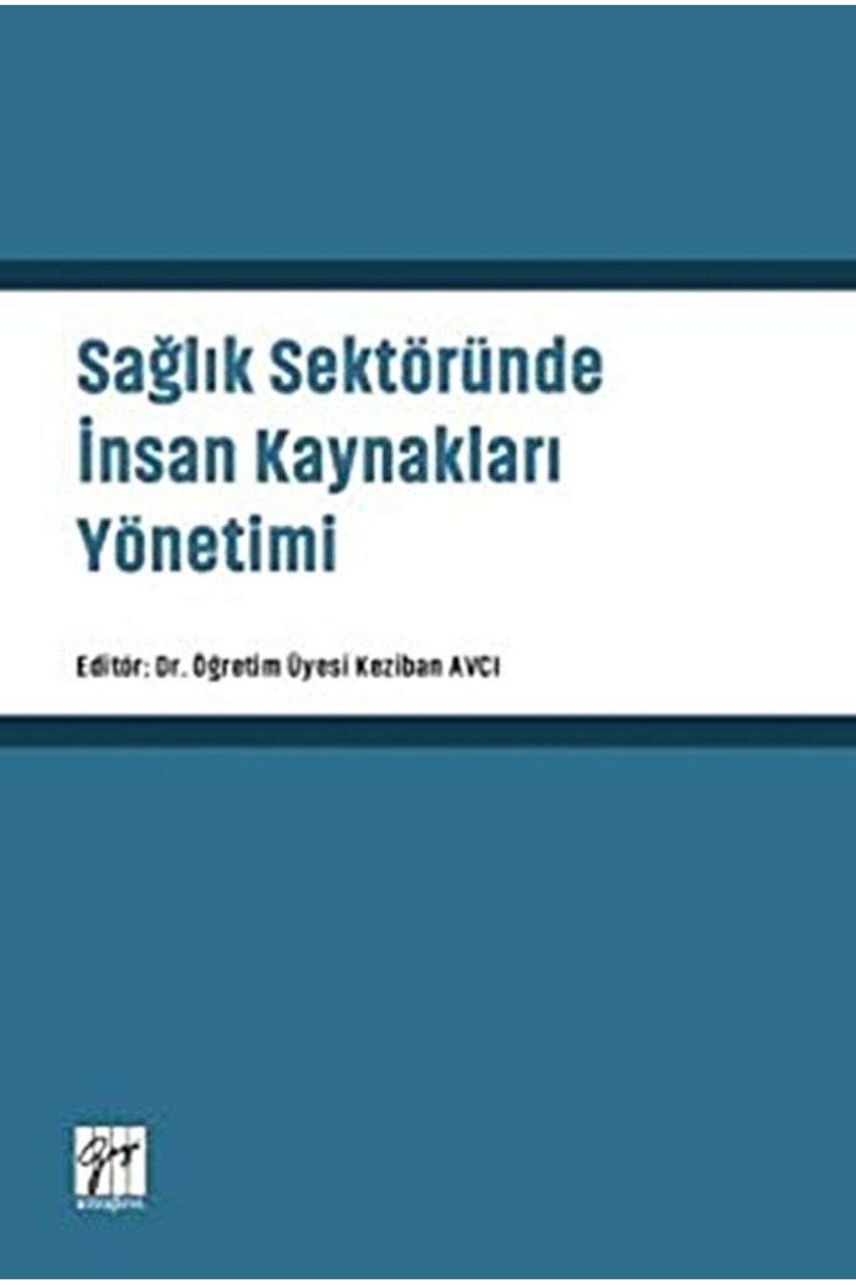 Gazi Kitabevi Sağlık Sektöründe İnsan Kaynakları Yönetimi