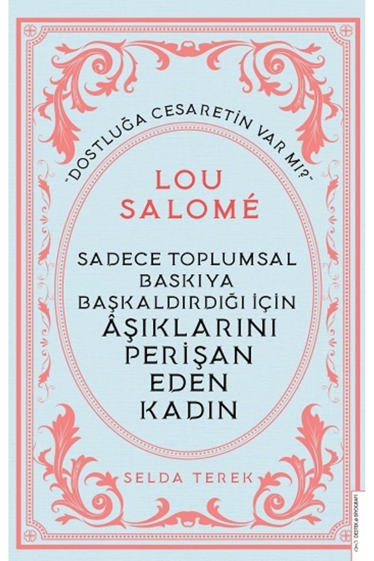 Destek Yayınları Sadece Toplumsal Baskıya Başkaldırdığı İçin Aşıklarını Perişan Eden Kadın - Lou Salome