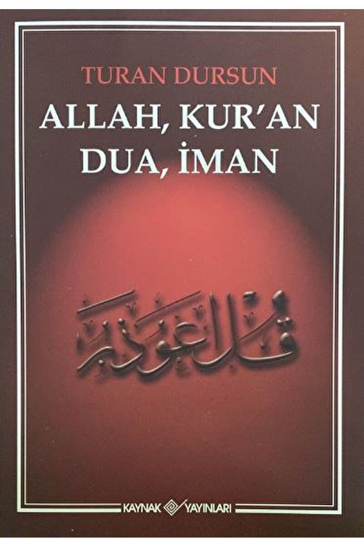 Kaynak Yayınları Allah, Kur'an, Dua, İman / Turan Dursun / Kaynak Yayınları / 9786057707857