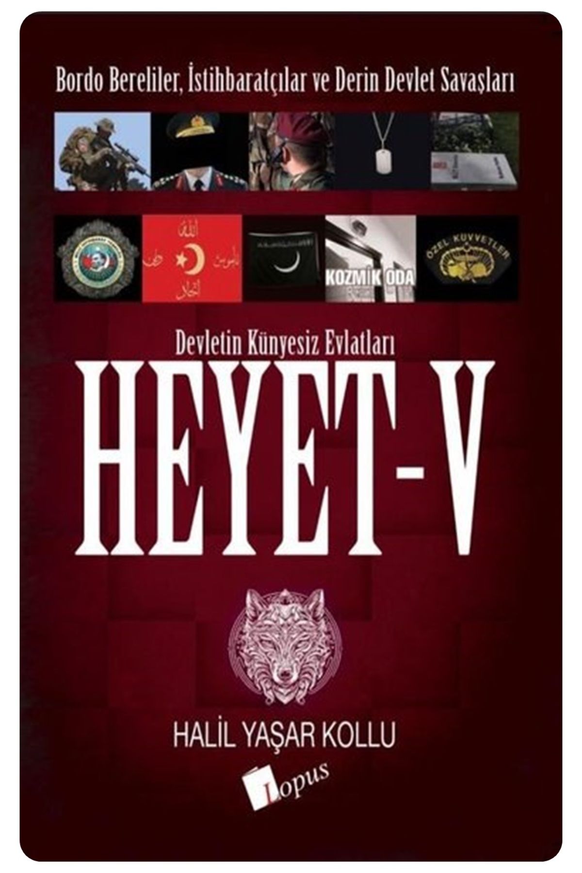 Lopus Yayınları Heyet 5 - Devletin Künyesiz Evlatları - Bordo Bereliler, İstihbaratçılar ve Derin Devlet Savaşları