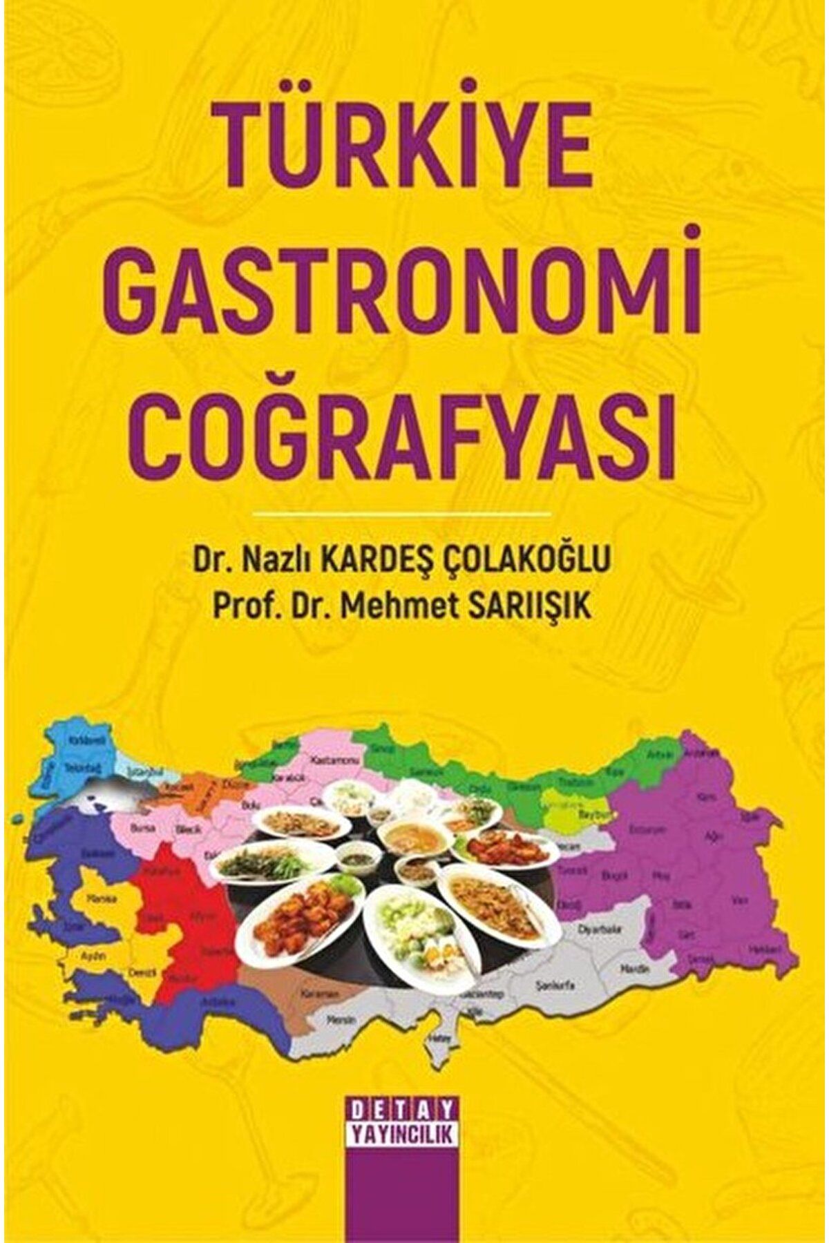Detay Yayıncılık Türkiye Gastronomi Coğrafyası / Mehmet Sarıışık / Detay Yayıncılık / 9786052548141