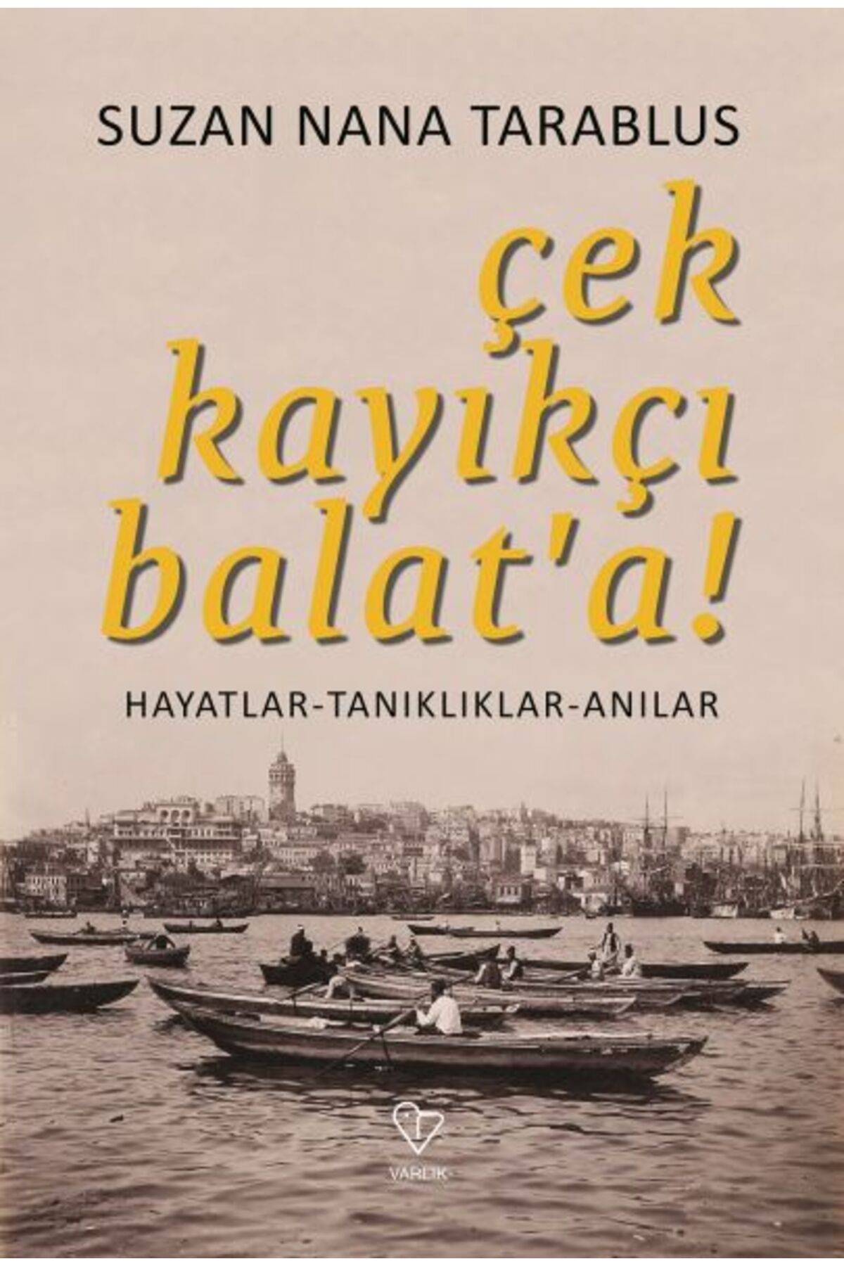 Varlık Yayınları Çek Kayıkçı Balat'a - Hayatlar-Tanıklıklar-Anılar