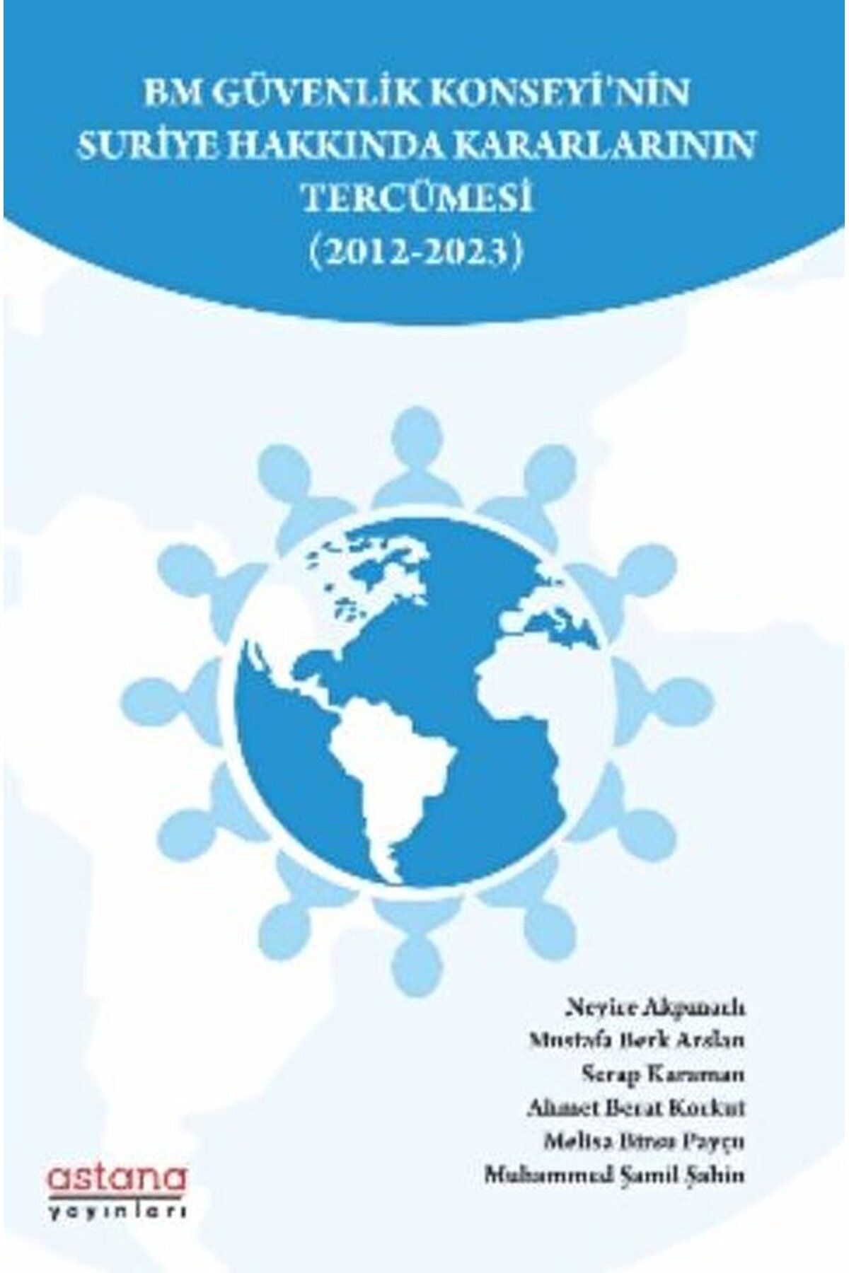 Astana Yayınları BM Güvenlik Konseyi’nin Suriye Hakkında Kararlarının Tercümesi (2012-2023) / 9786256501294