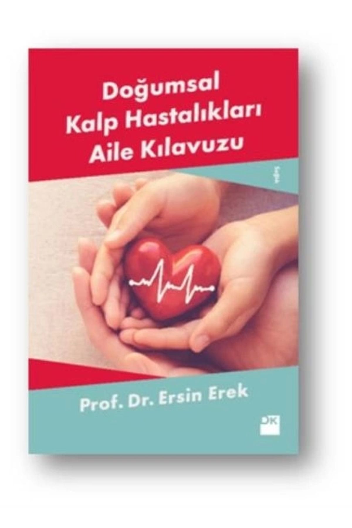 Doğan Kitap Doğumsal Kalp Hastalıkları Aile Kılavuzu Ersin Erek