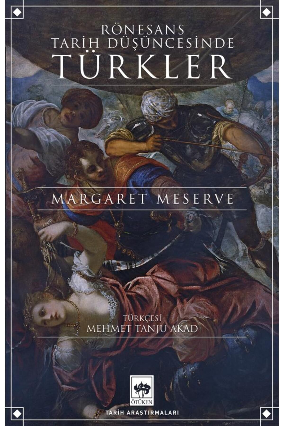 Ötüken Neşriyat Rönesans Tarih Düşüncesinde Türkler / Margaret Meserve