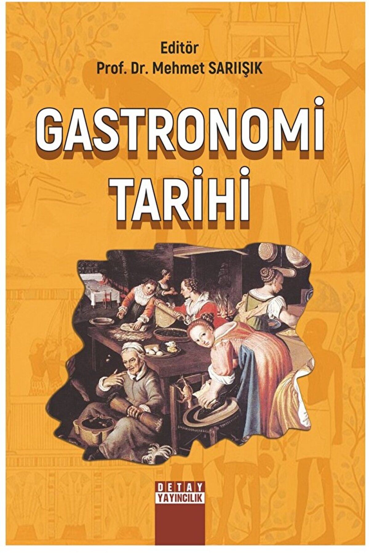 Detay Yayıncılık Gastronomi Tarihi / Mehmet Sarıışık / Detay Yayıncılık / 9786052548332