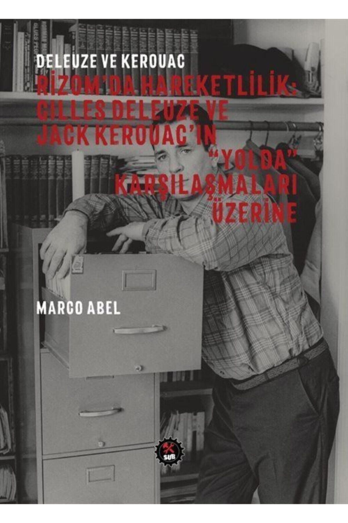 SUB Basın Yayım Deleuze Ve Kerouac - Rizom'da Hareketlilik: Gilles Deleuze Ve Jack Kerouac'ın "yolda" Karşılaşma