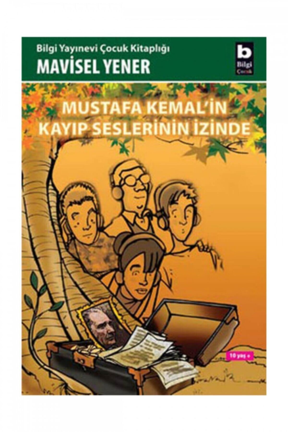 Bilgi Yayınları Mustafa Kemal’in Kayıp Seslerinin İzinde - Mavisel Yener 9789752202313