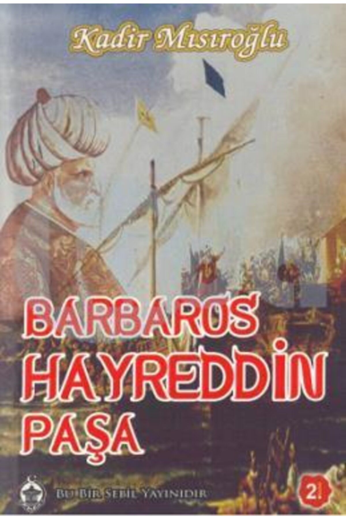 Sebil Yayınevi Barbaros Hayreddin Paşa - Kadir Mısıroğlu
