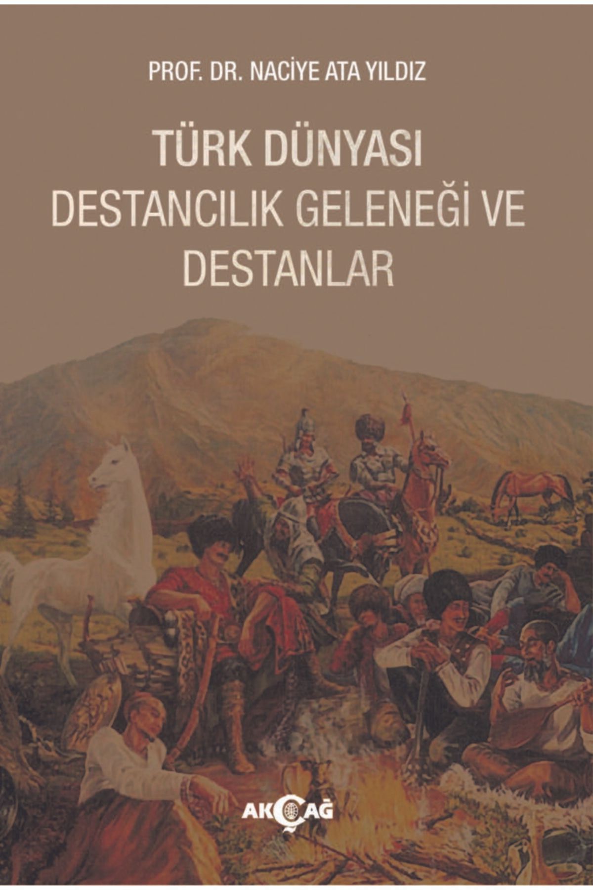 Akçağ Yayınları Türk Dünyası Destancılık Geleneği ve Destanlar