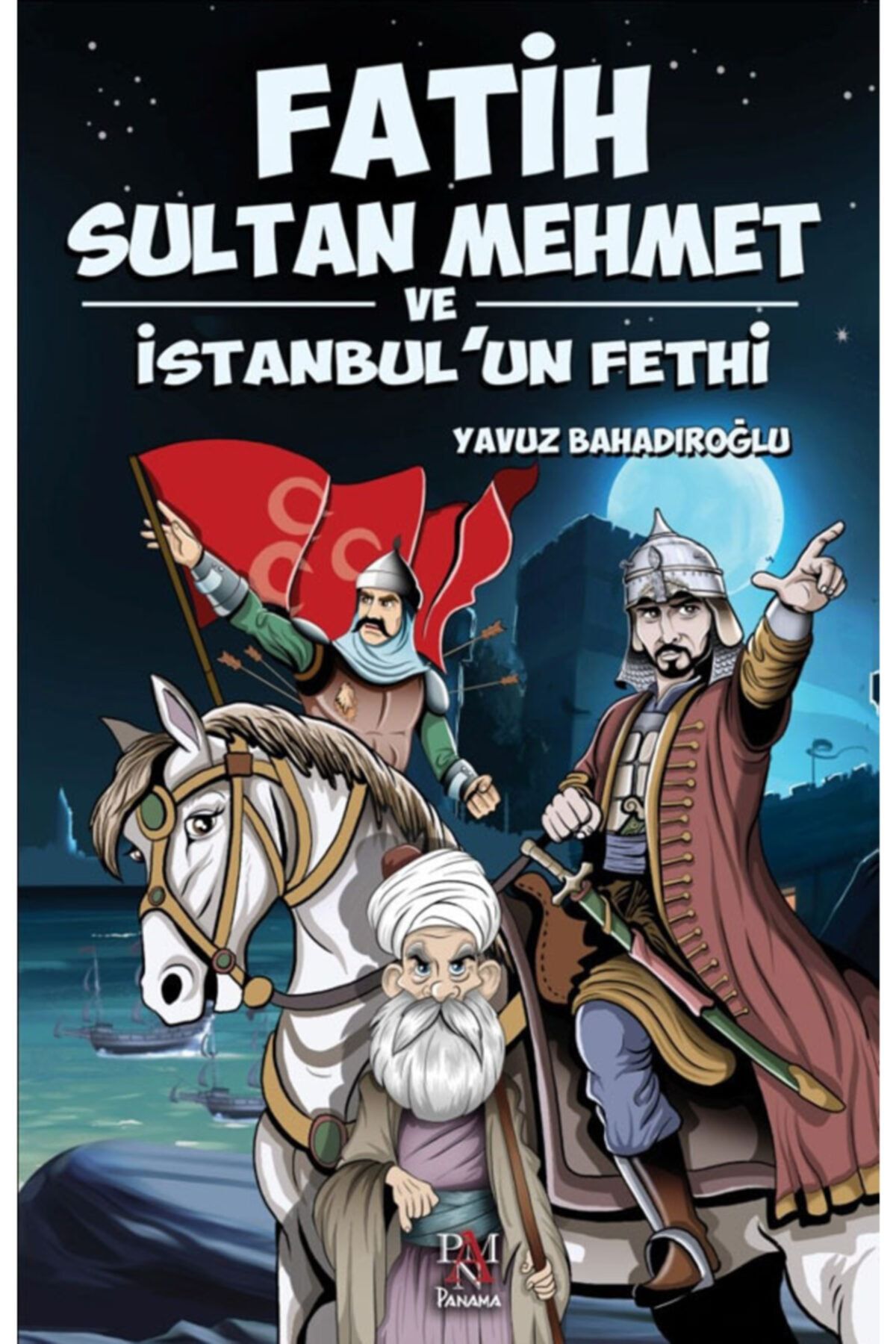 Panama Yayıncılık Fatih Sultan Mehmet Ve Istanbul'un Fethi Gençler Için - Yavuz Bahadıroğlu