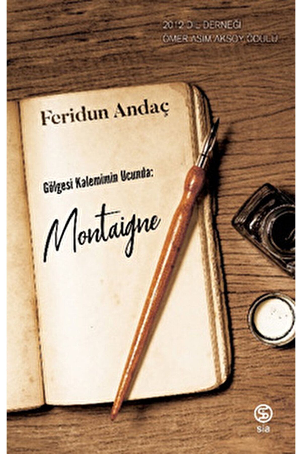 Sia Kitap Gölgesi Kalemimin Ucunda: Montaigne / Feridun Andaç / Sia Kitap / 9786258129816