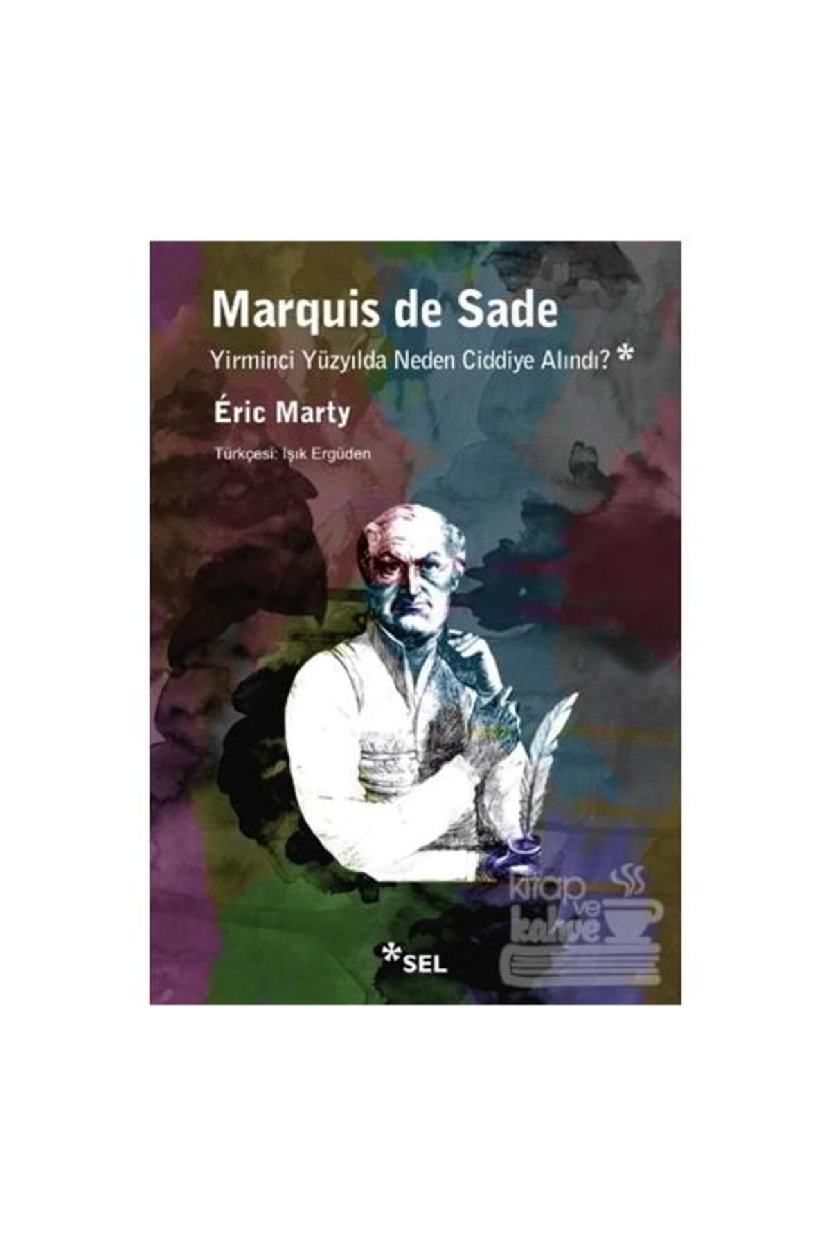 Sel Yayıncılık Marquis De Sade: Yirminci Yüzyılda Neden Ciddiye Alındı? / Sel Yayıncılık / Eric