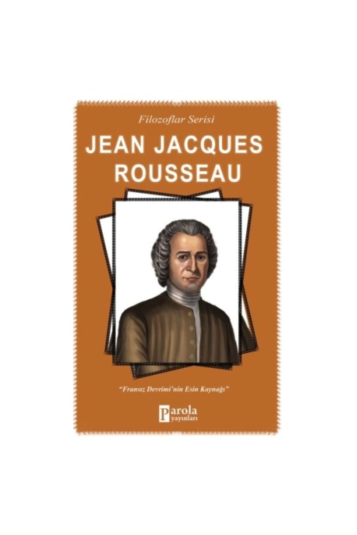 Parola Yayınları Jena Jacques Rousseau - Filozoflar Serisi - Fransız Devrimi'nin Esin Kaynağı