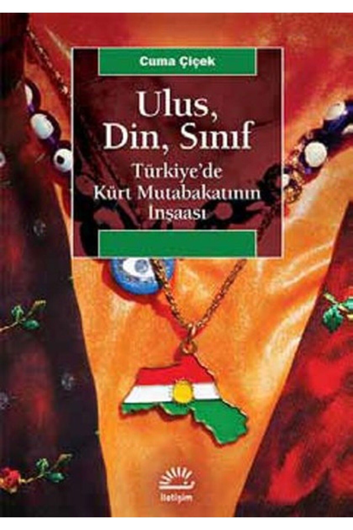 İletişim Yayınları Ulus, Din, Sınıf Türkiye’de Kürt Mutabakatının İnşaası