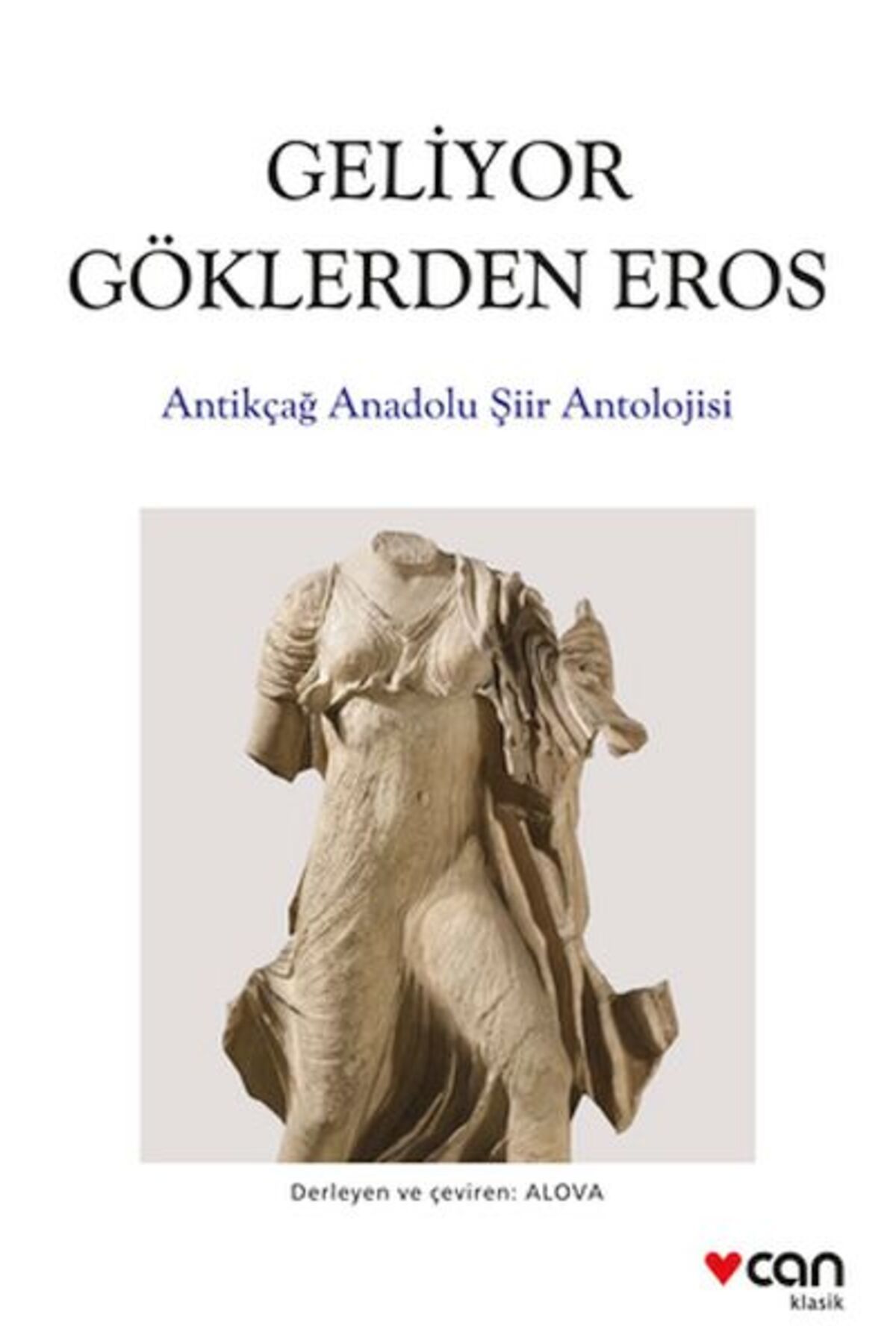 Can Sanat Yayınları Geliyor Göklerden Gelen Eros: Antikçağ Anadolu Şiirleri Antolojisi