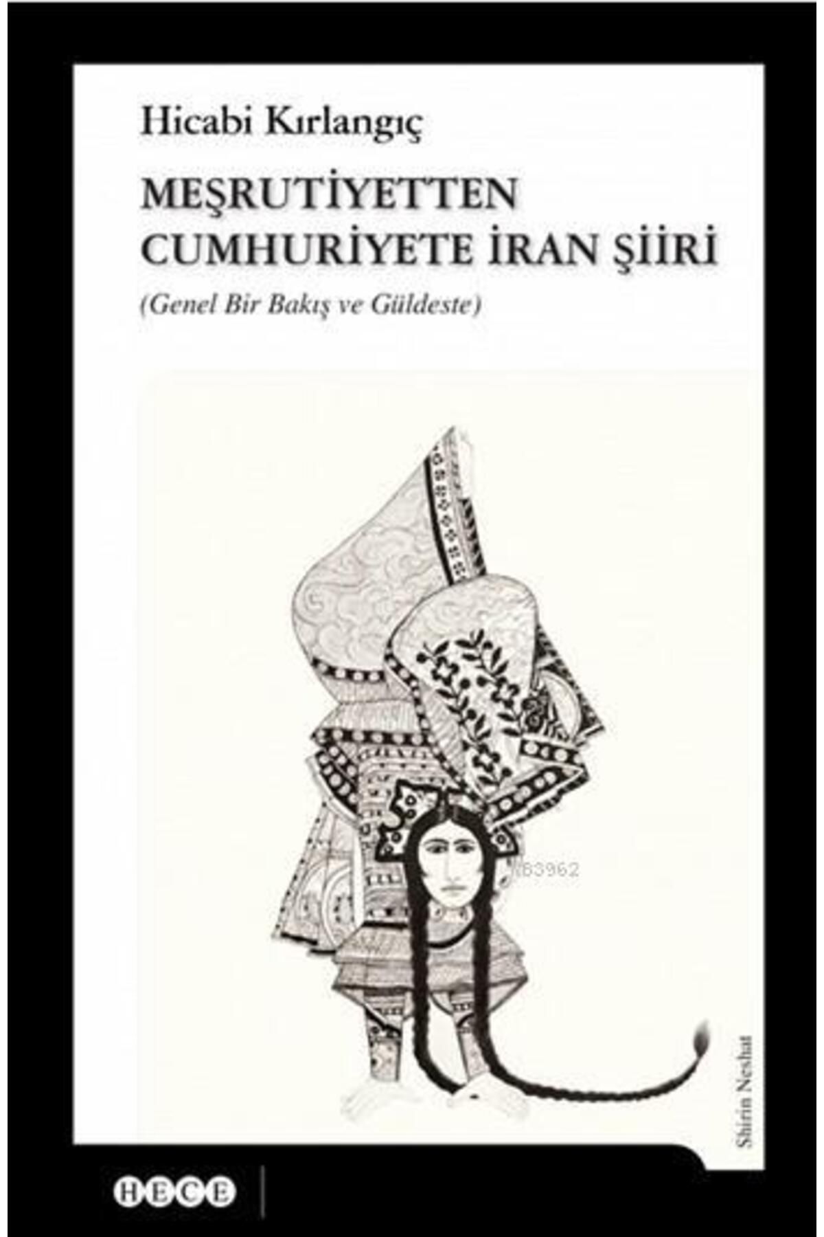 Hece Yayınları Meşrutiyetten Cumhuriyete İran Şiiri; Genel Bir Bakış ve Güldeste