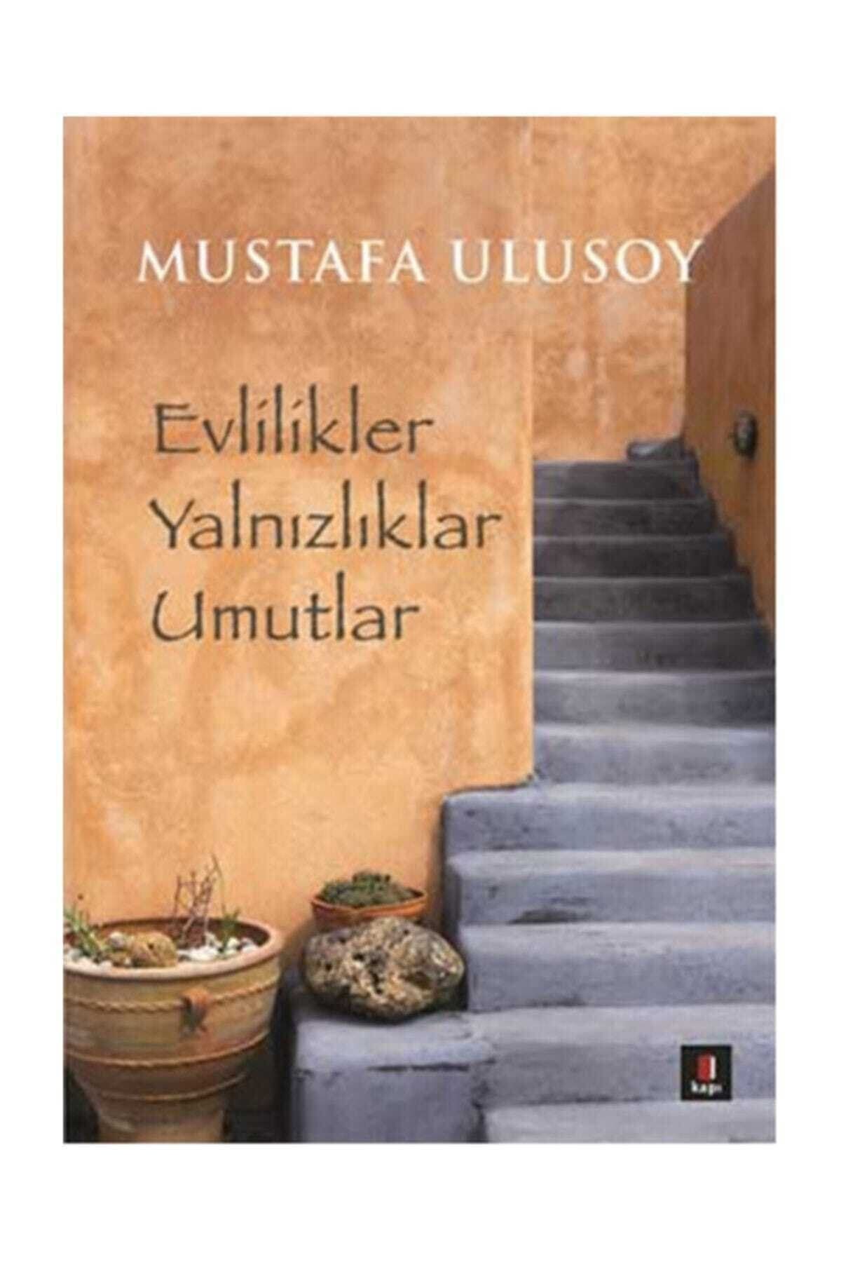 Kapı Yayınları Evlilikler Yalnızlıklar Umutlar - Mustafa Ulusoy 9786055107758