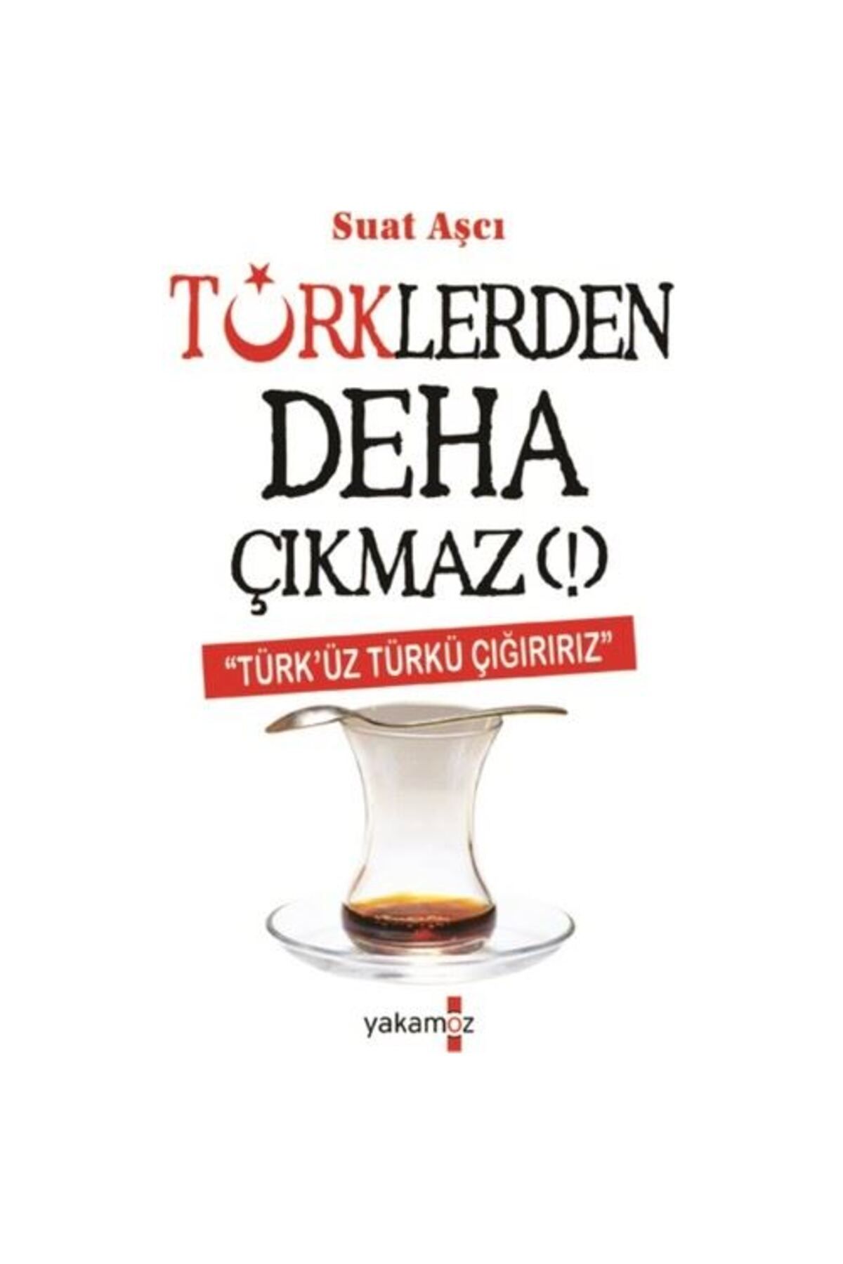 Yakamoz Yayınevi Türklerden Deha Çıkmaz!, Suat Aşcı, , Türklerden Deha Çıkmaz! Kitabı, 240 Sayfa