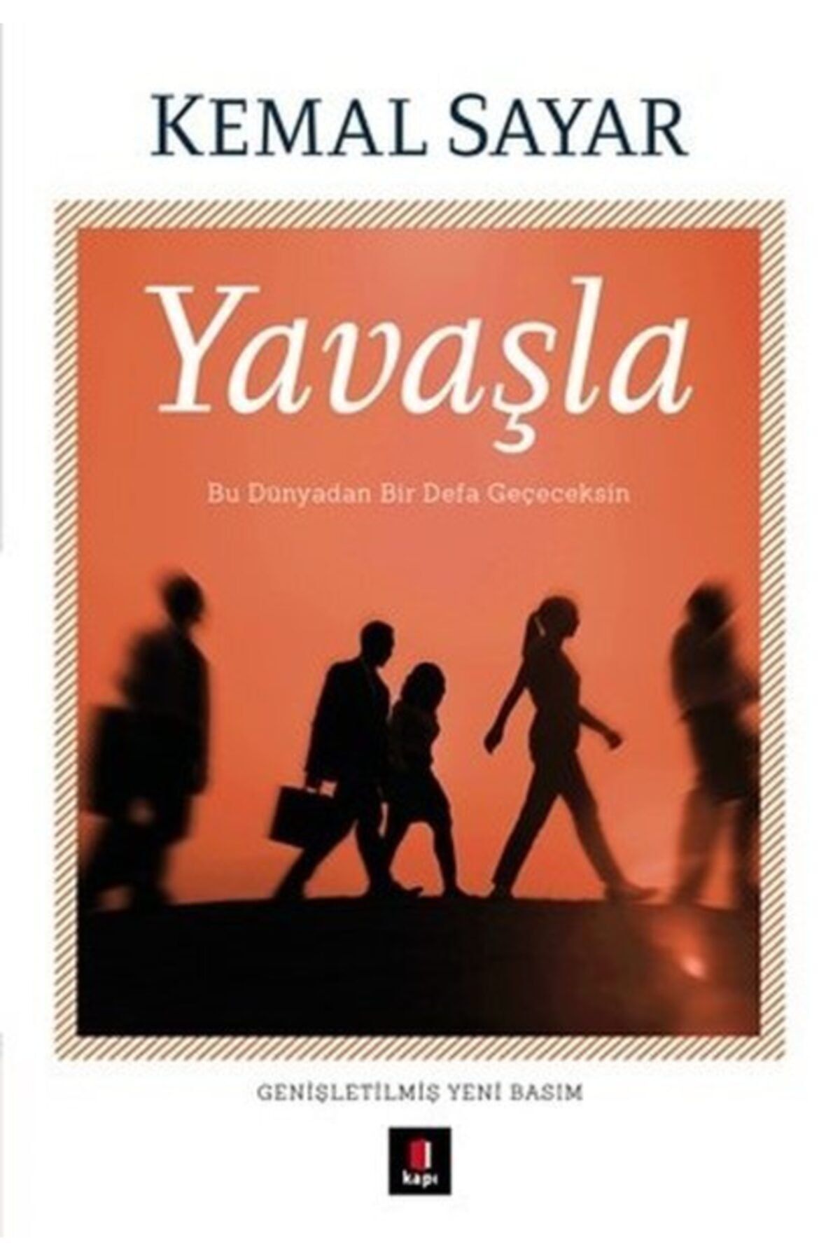 Kapı Yayınları Yavaşla- Bu Dünyadan Bir Defa Geçeceksin (Ciltli) Kemal Sayar