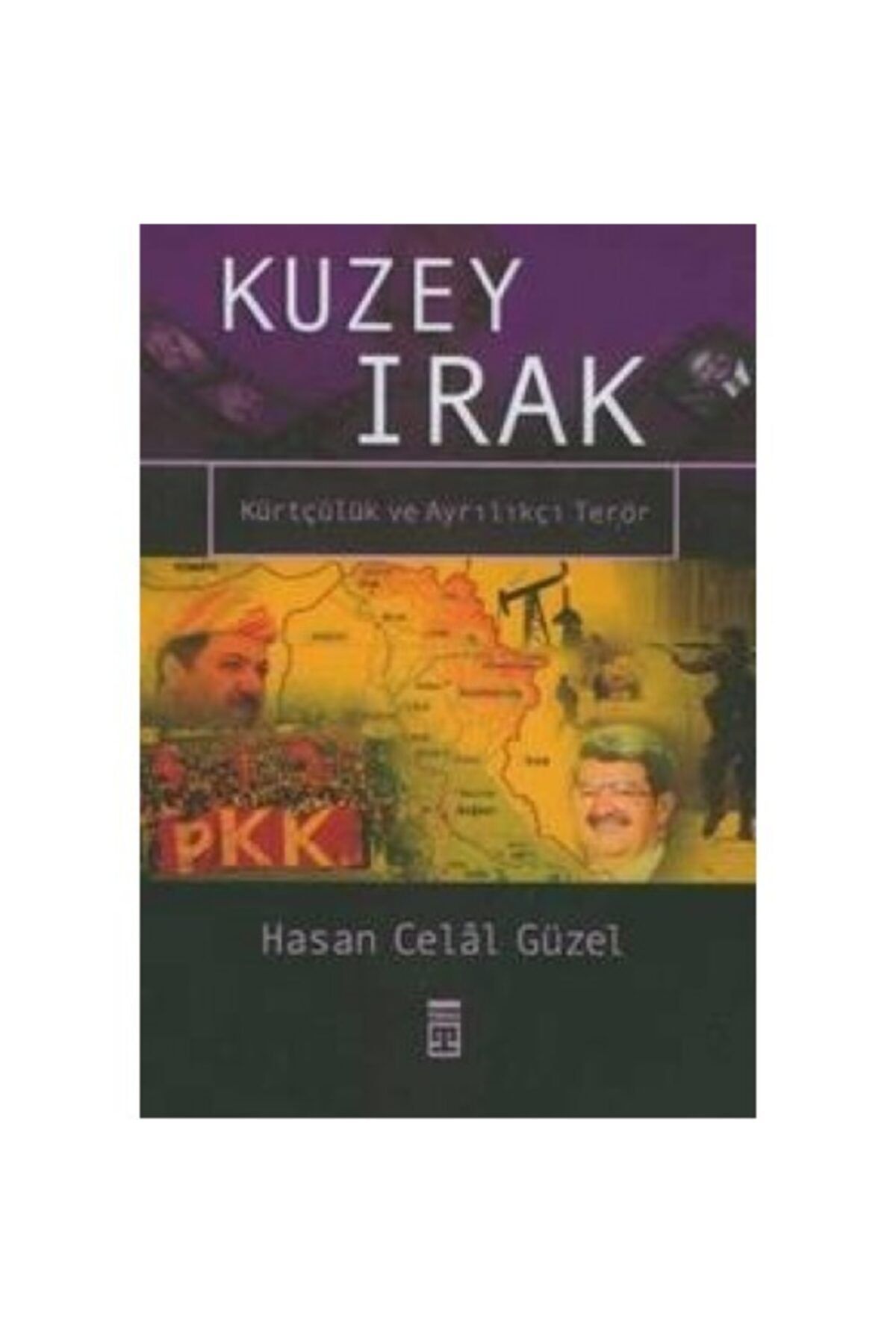 Timaş Yayınları Kuzey Irak; Kürtçülük Ve Ayrılıkçı Terör - Hasan Celal Güzel