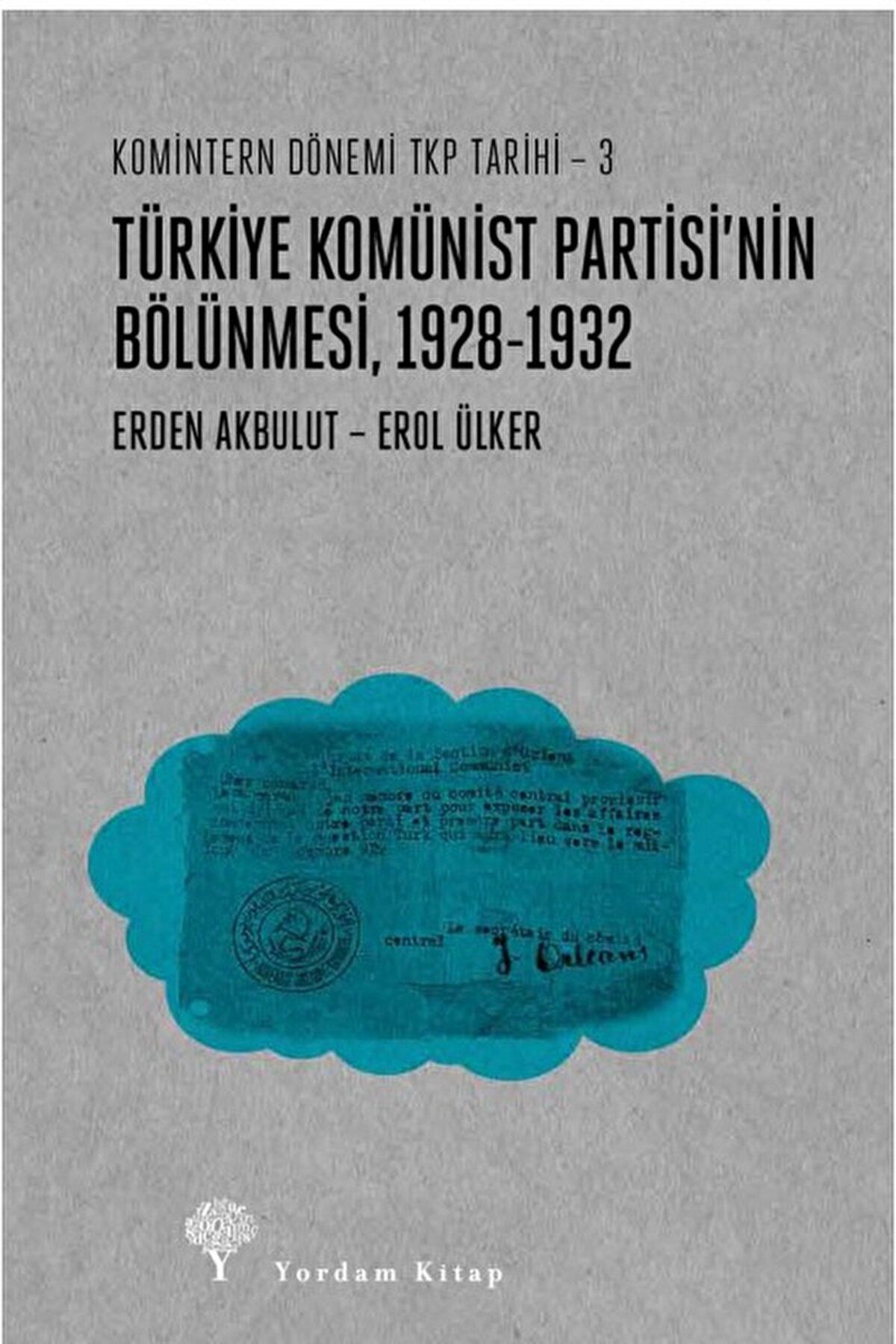 Yordam Kitap Türkiye Komünist Partisi’nin Bölünmesi 1928-1932 / Erol Ülker / Yordam Kitap / 9786051726489