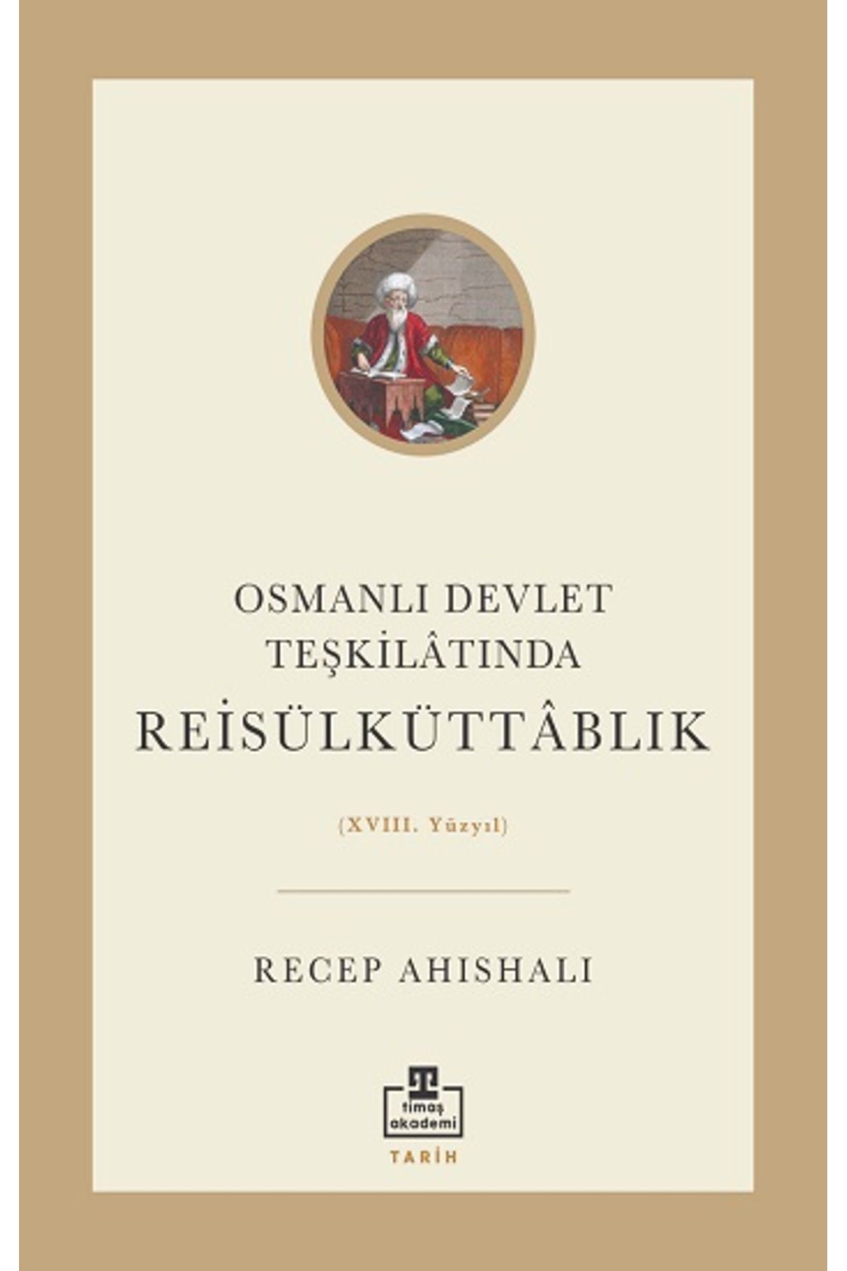 Genel Markalar Osmanlı Devlet Teşkilatında Reisülküttablık (XVIII. Yüzyıl)