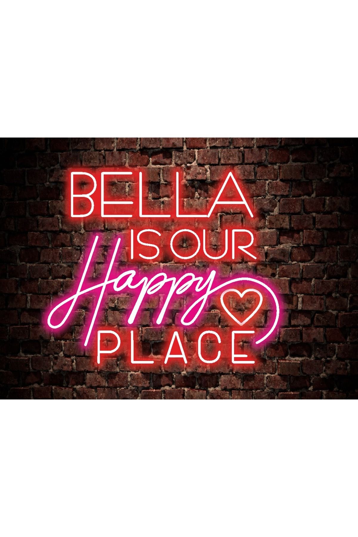 En Güzel Günde Bella Is our Happy Place Neon Led Işıklı Yazı 60*60 cm