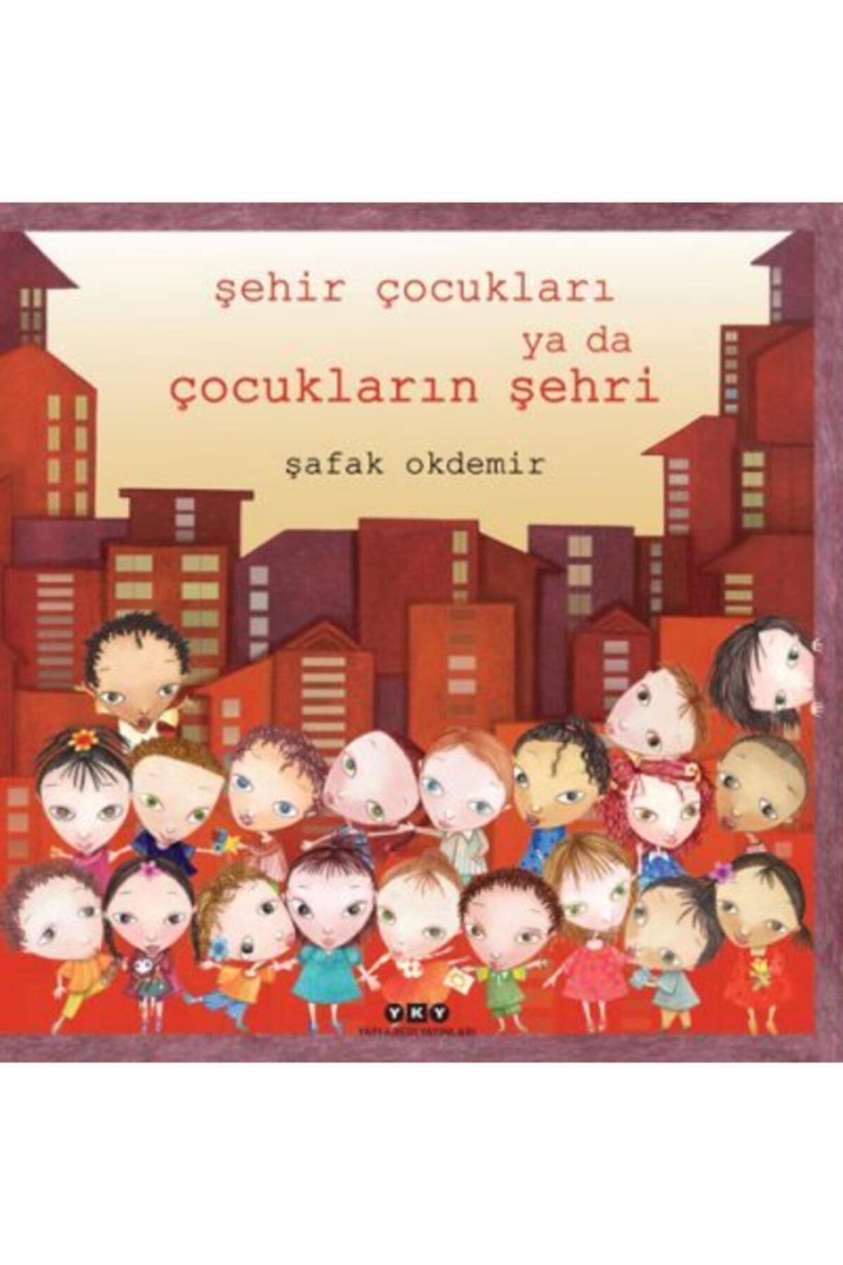 Yapı Kredi Yayınları Şehir Çocukları Ya Da Çocukların Şehri (ciltli) - Şafak Okdemir