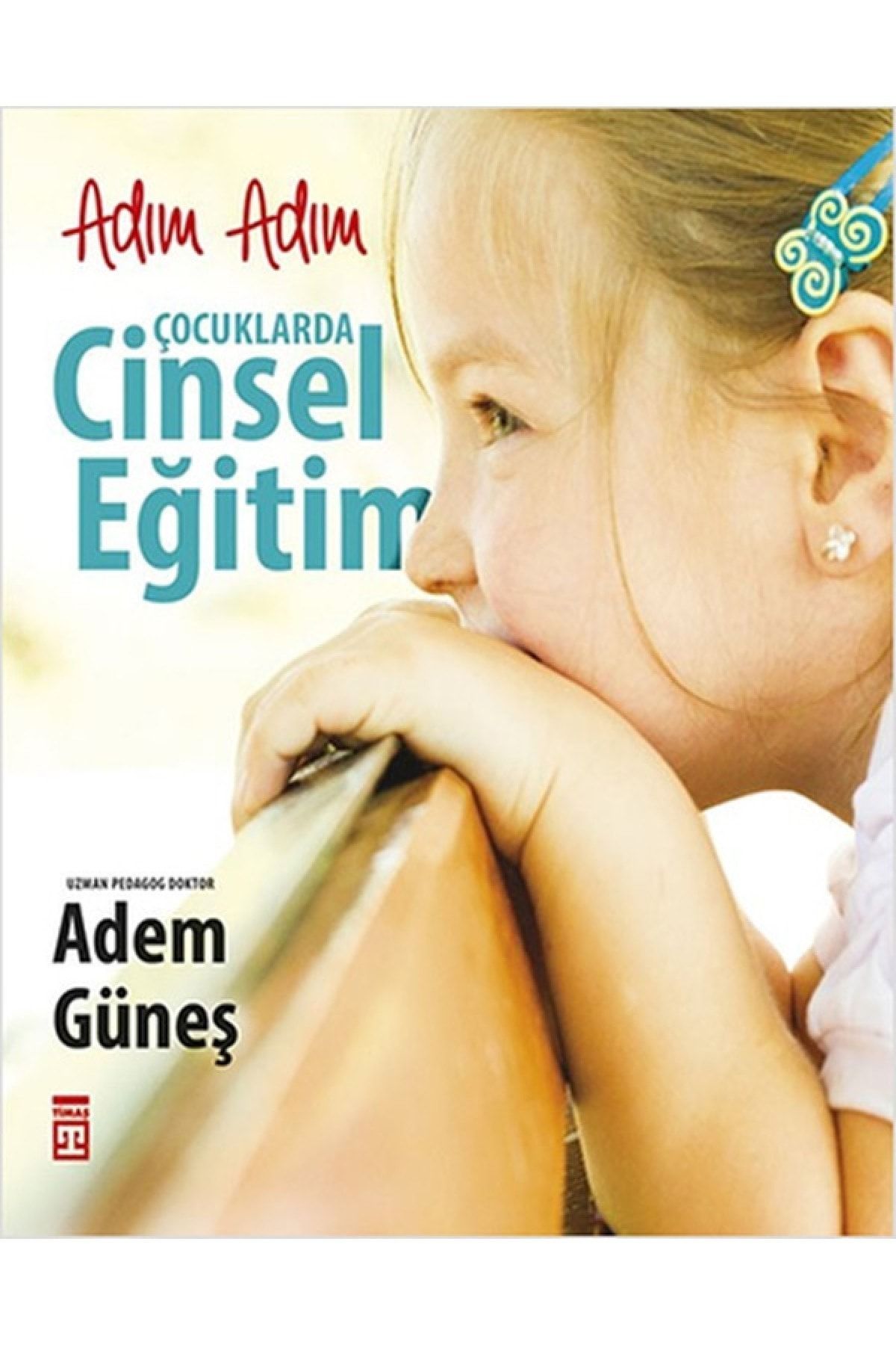 Timaş Yayınları Adım Adım Çocuklarda Cinsel Eğitim kitabı - Adem Güneş - Timaş Yayınları