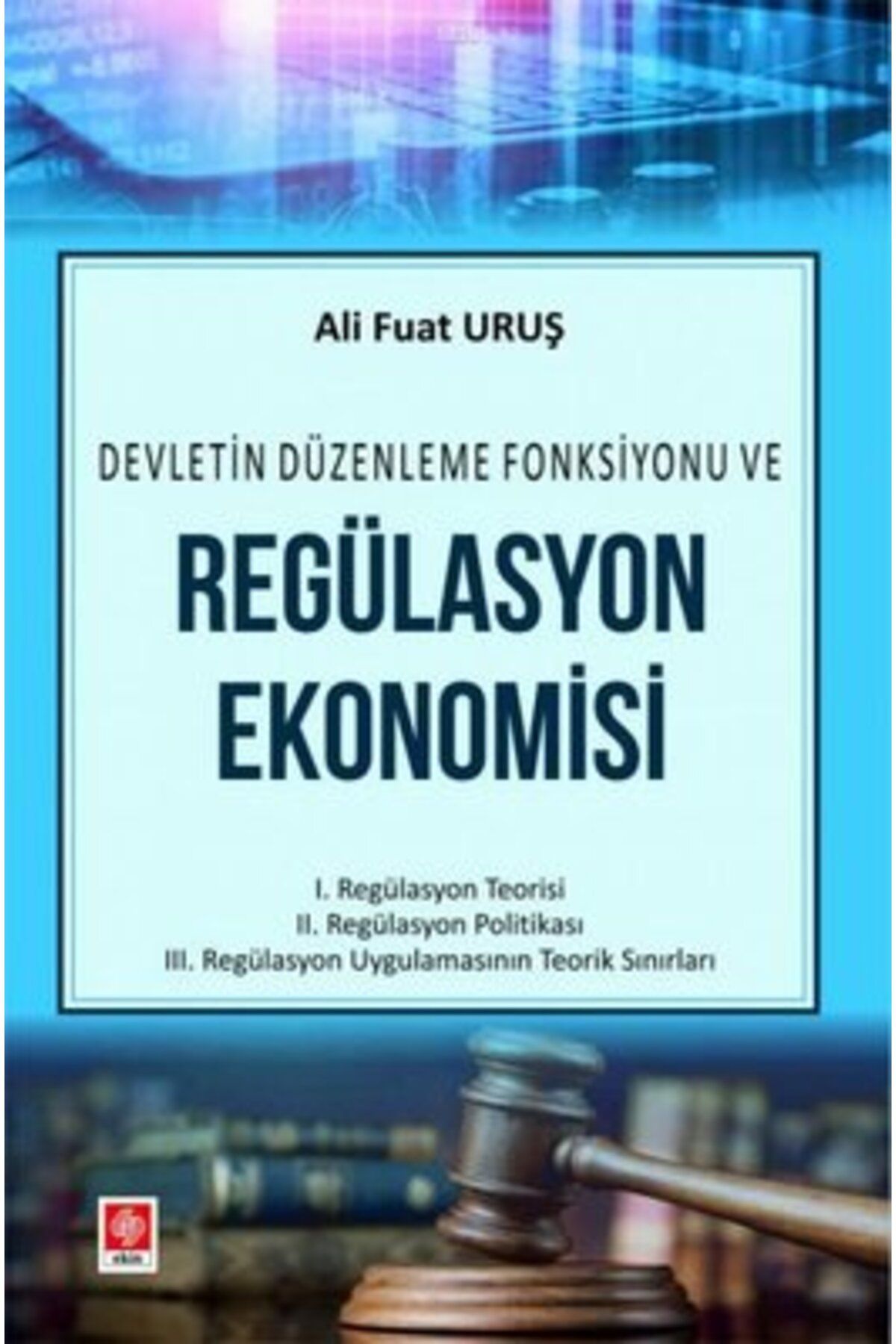 Ekin Basım Yayın Devletin Düzenleme Fonksiyonu ve Regülasyon Ekonomisi
