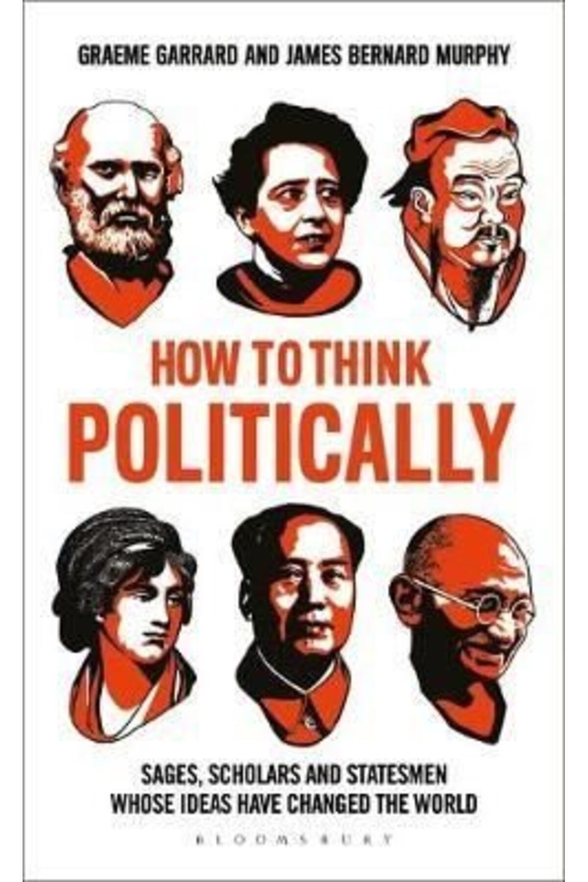 Bloomsbury How to Think Politically: Sages Scholars and Statesmen Whose Ideas Have Shaped the World