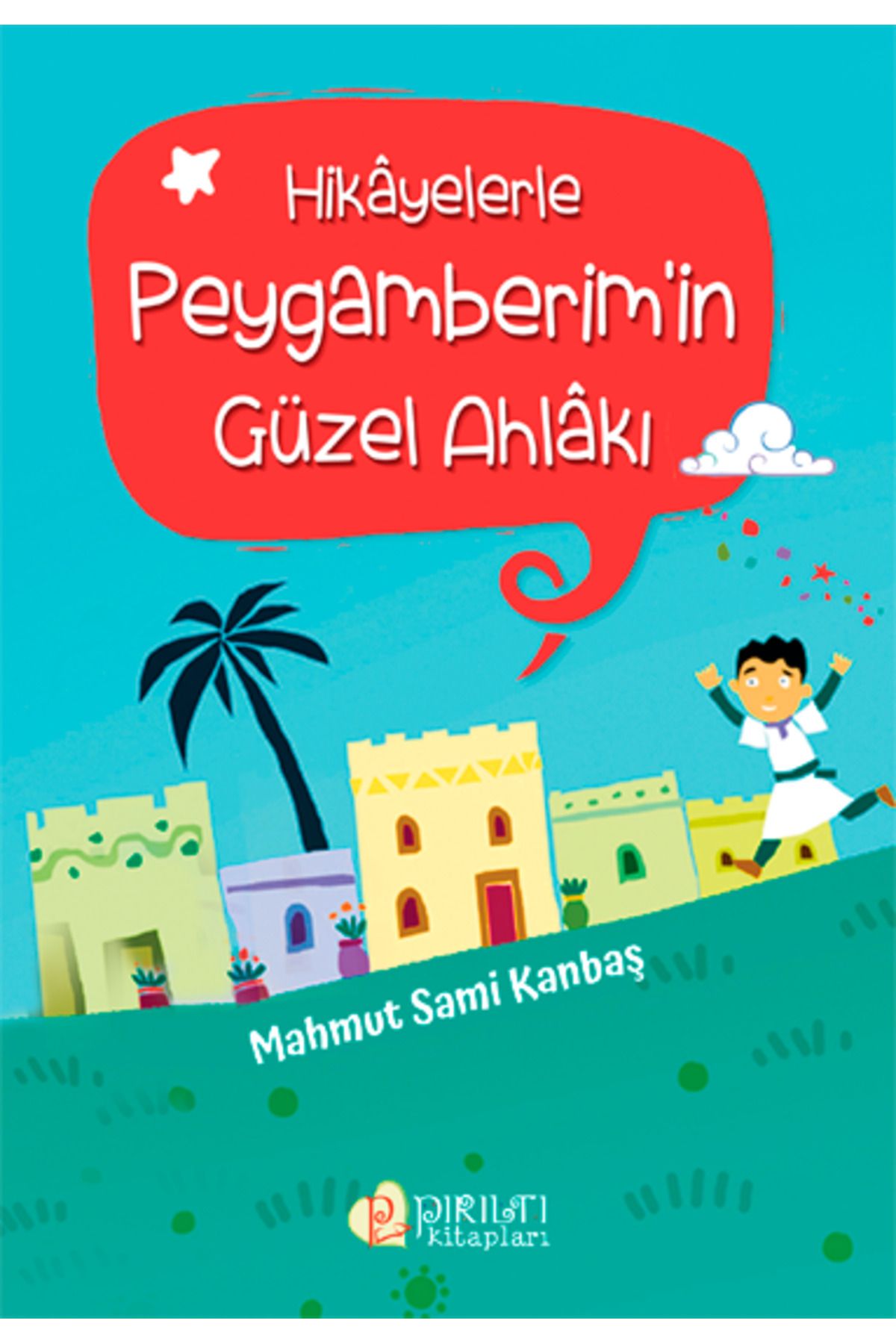 Erkam Yayınları Hikayelerle Peygamberim'in Güzel Ahlakı - Mahmut Sami Kanbaş