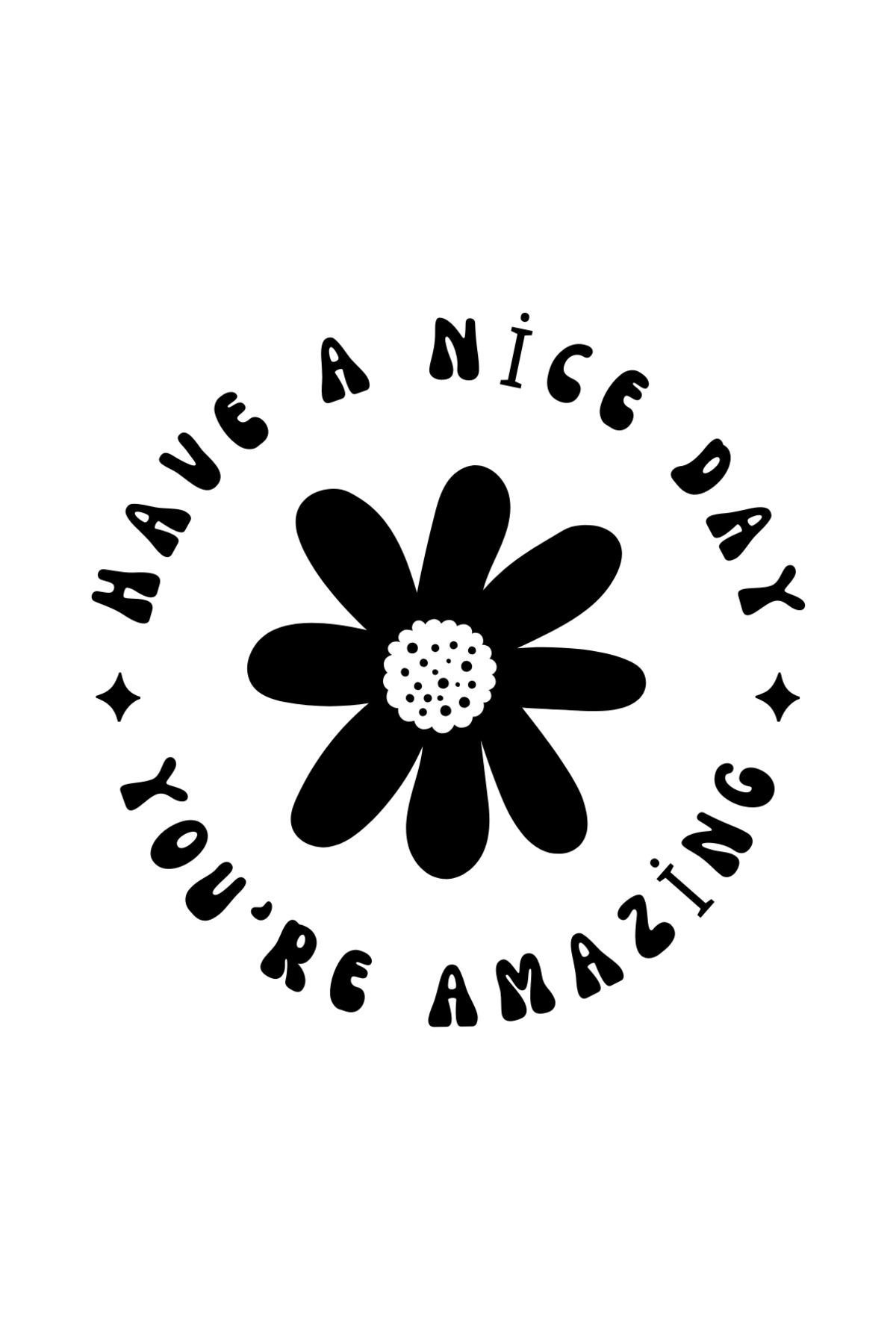 SVS ETİKET PLASTİK Have A Nice Day You're Amazing Yazılı Çiçek Figürlü Sticker 40x58 100 Adet