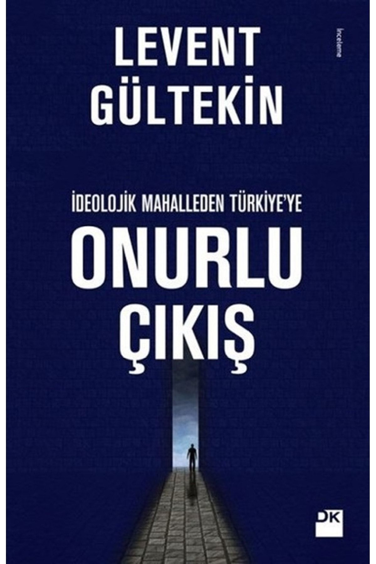 Doğan Kitap Ideolojik Mahalleden Türkiye'ye Onurlu Çıkış / Levent Gültekin / / 9786050947007